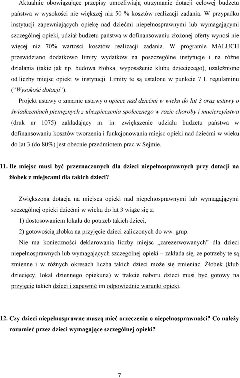 wartości kosztów realizacji zadania. W programie MALUCH przewidziano dodatkowo limity wydatków na poszczególne instytucje i na różne działania (takie jak np.