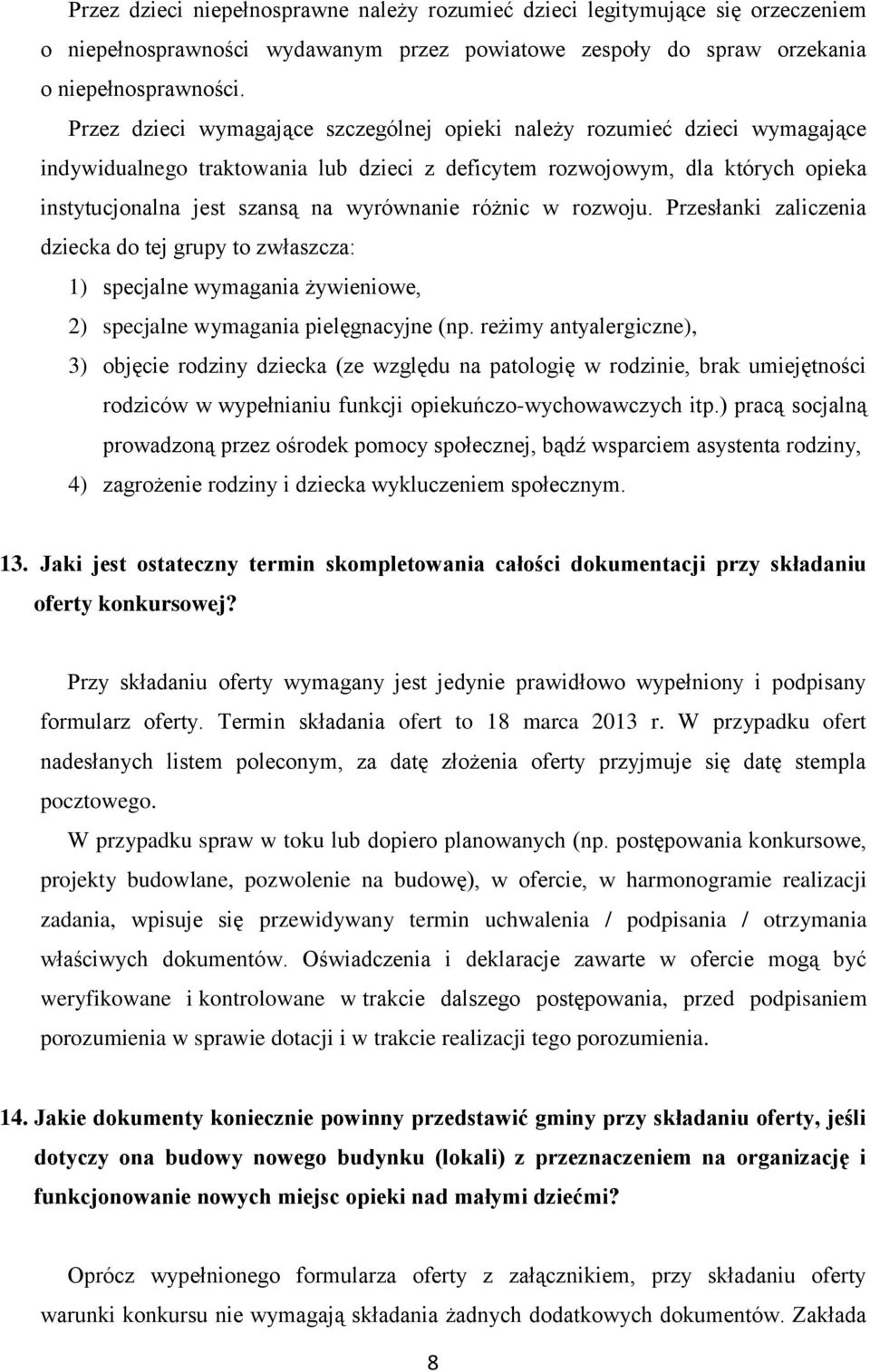 różnic w rozwoju. Przesłanki zaliczenia dziecka do tej grupy to zwłaszcza: 1) specjalne wymagania żywieniowe, 2) specjalne wymagania pielęgnacyjne (np.