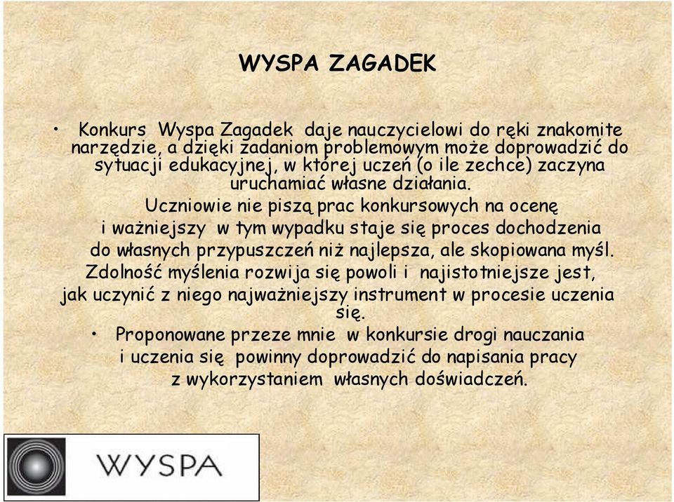 Uczniowie nie piszą prac konkursowych na ocenę i waŝniejszy w tym wypadku staje się proces dochodzenia do własnych przypuszczeń niŝ najlepsza, ale skopiowana myśl.