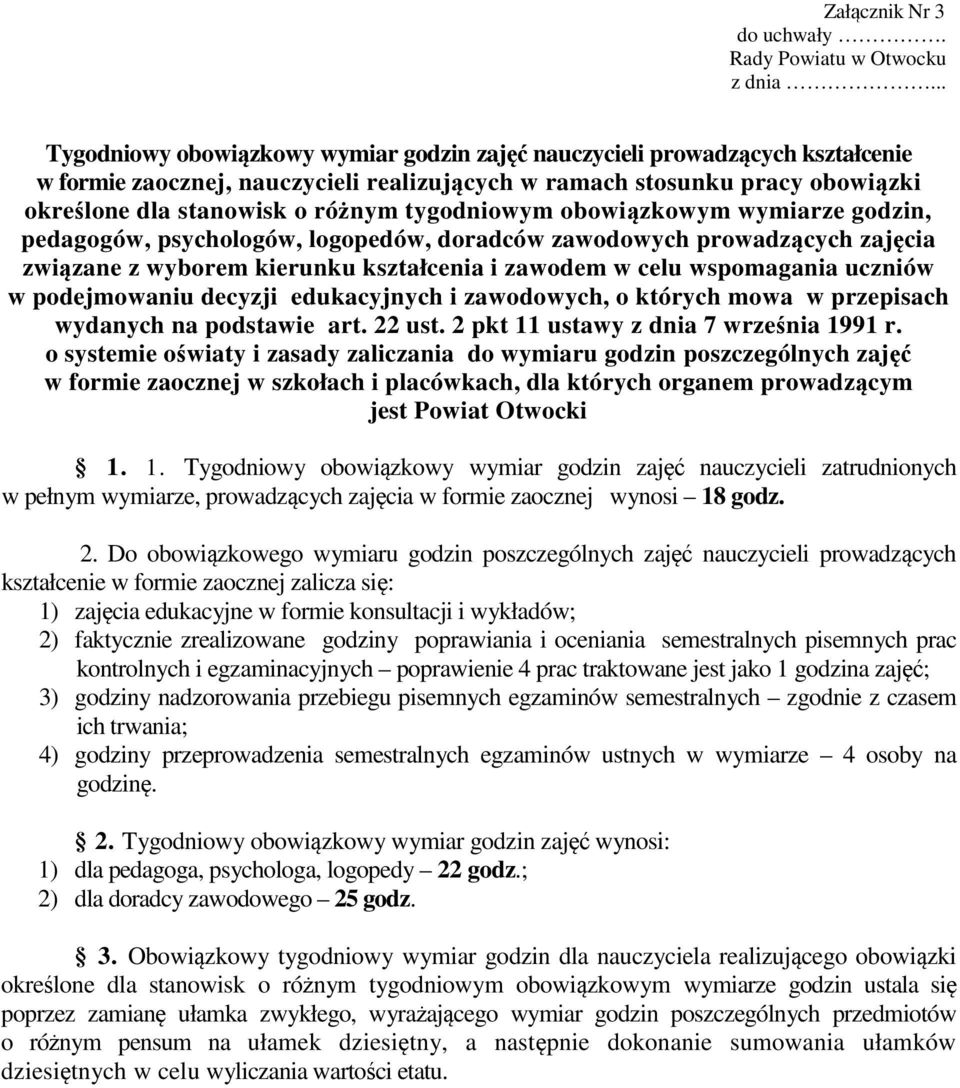 tygodniowym obowiązkowym wymiarze godzin, pedagogów, psychologów, logopedów, doradców zawodowych prowadzących zajęcia związane z wyborem kierunku kształcenia i zawodem w celu wspomagania uczniów w