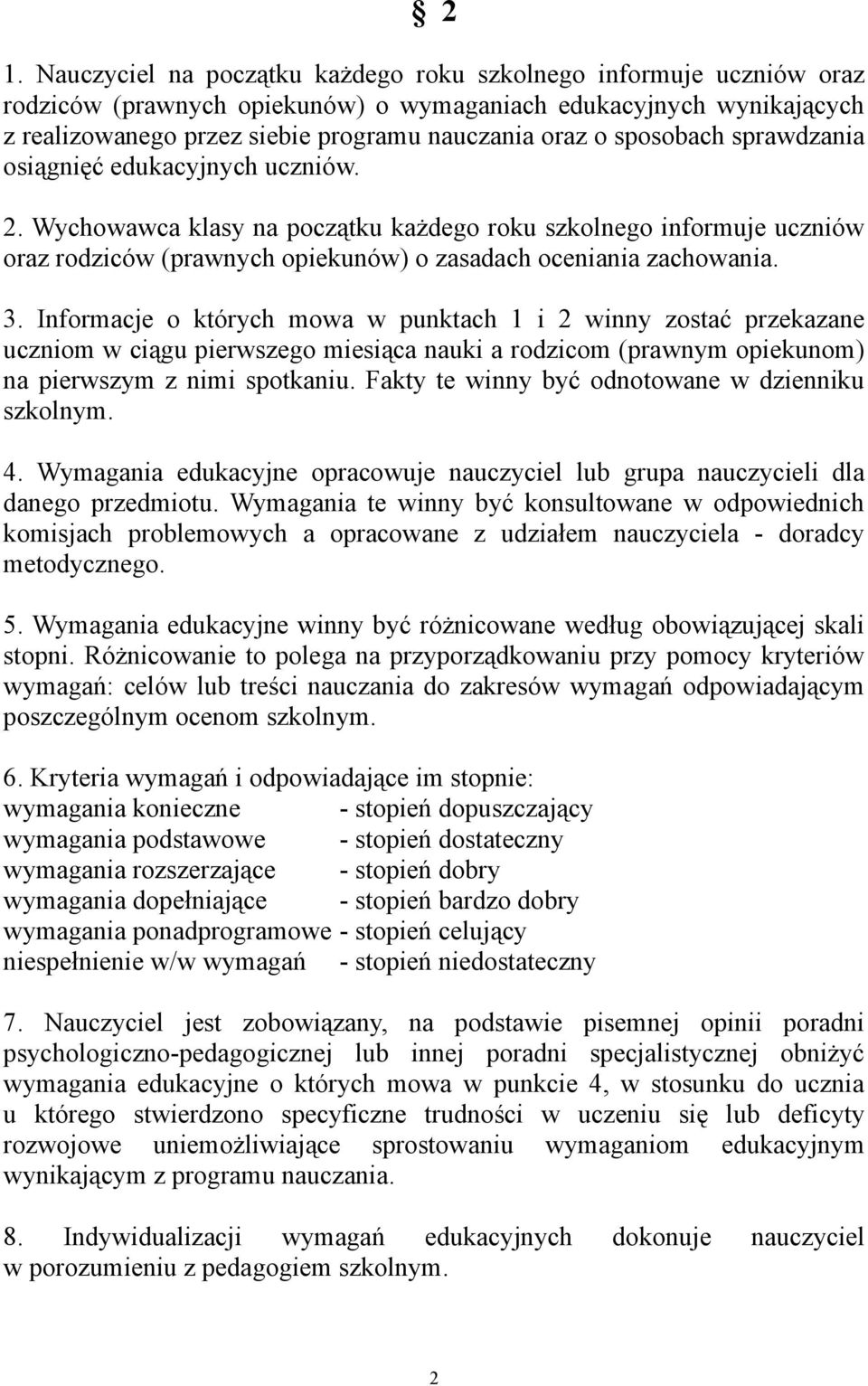 Informacje o których mowa w punktach 1 i 2 winny zostać przekazane uczniom w ciągu pierwszego miesiąca nauki a rodzicom (prawnym opiekunom) na pierwszym z nimi spotkaniu.