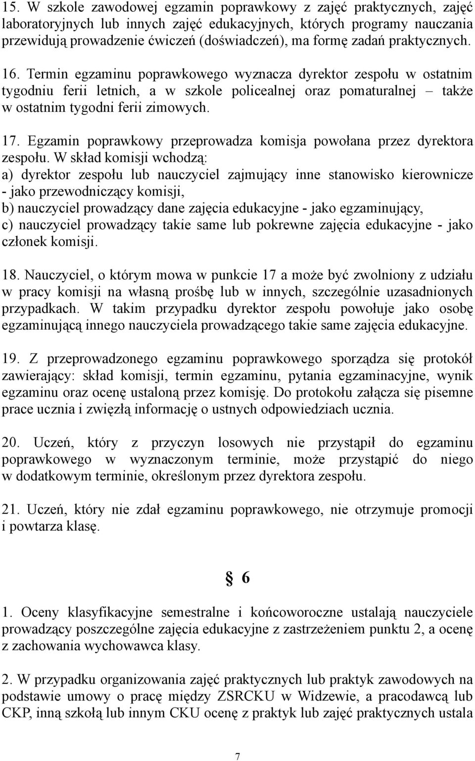 Egzamin poprawkowy przeprowadza komisja powołana przez dyrektora zespołu.