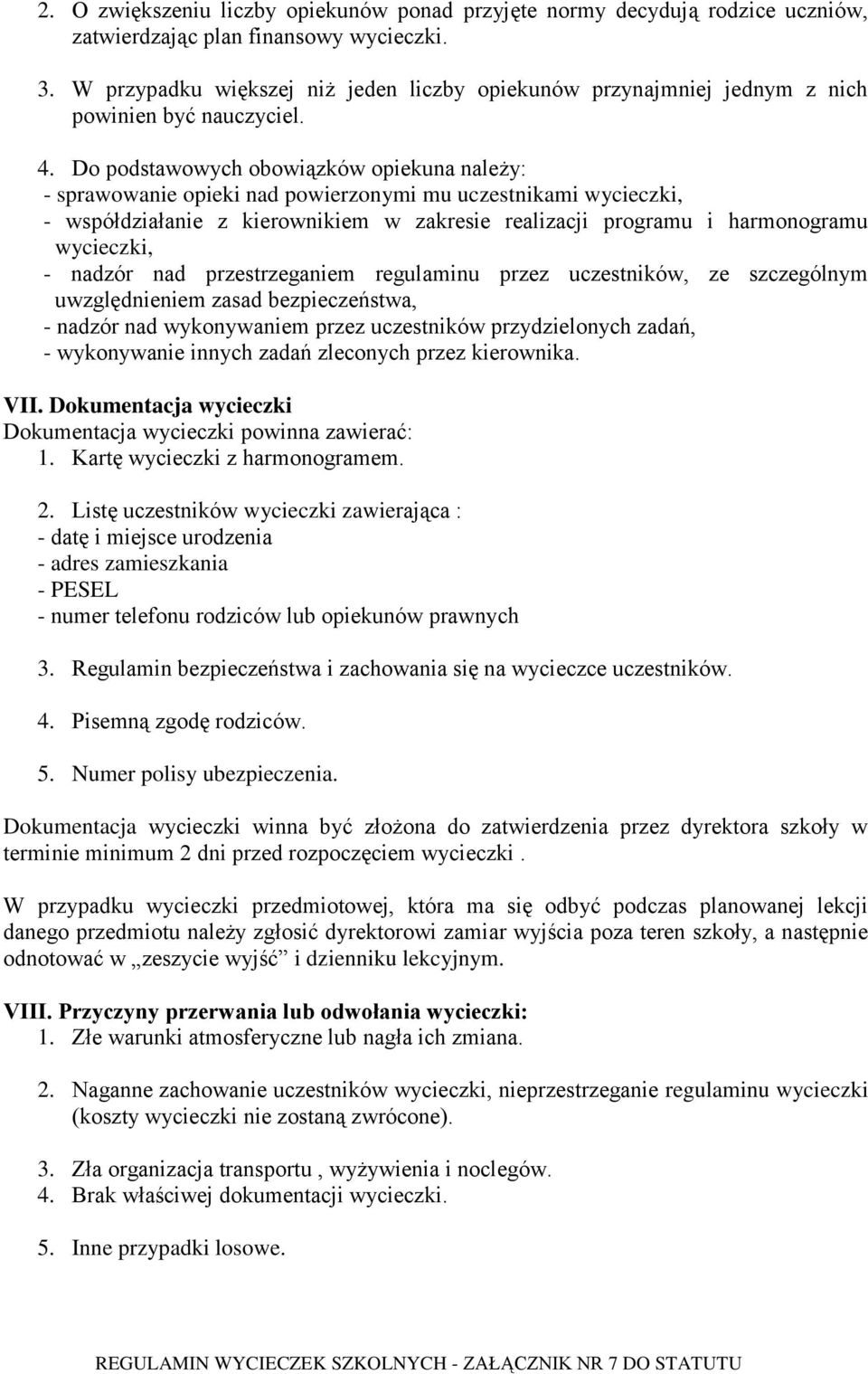 Do podstawowych obowiązków opiekuna należy: - sprawowanie opieki nad powierzonymi mu uczestnikami wycieczki, - współdziałanie z kierownikiem w zakresie realizacji programu i harmonogramu wycieczki, -