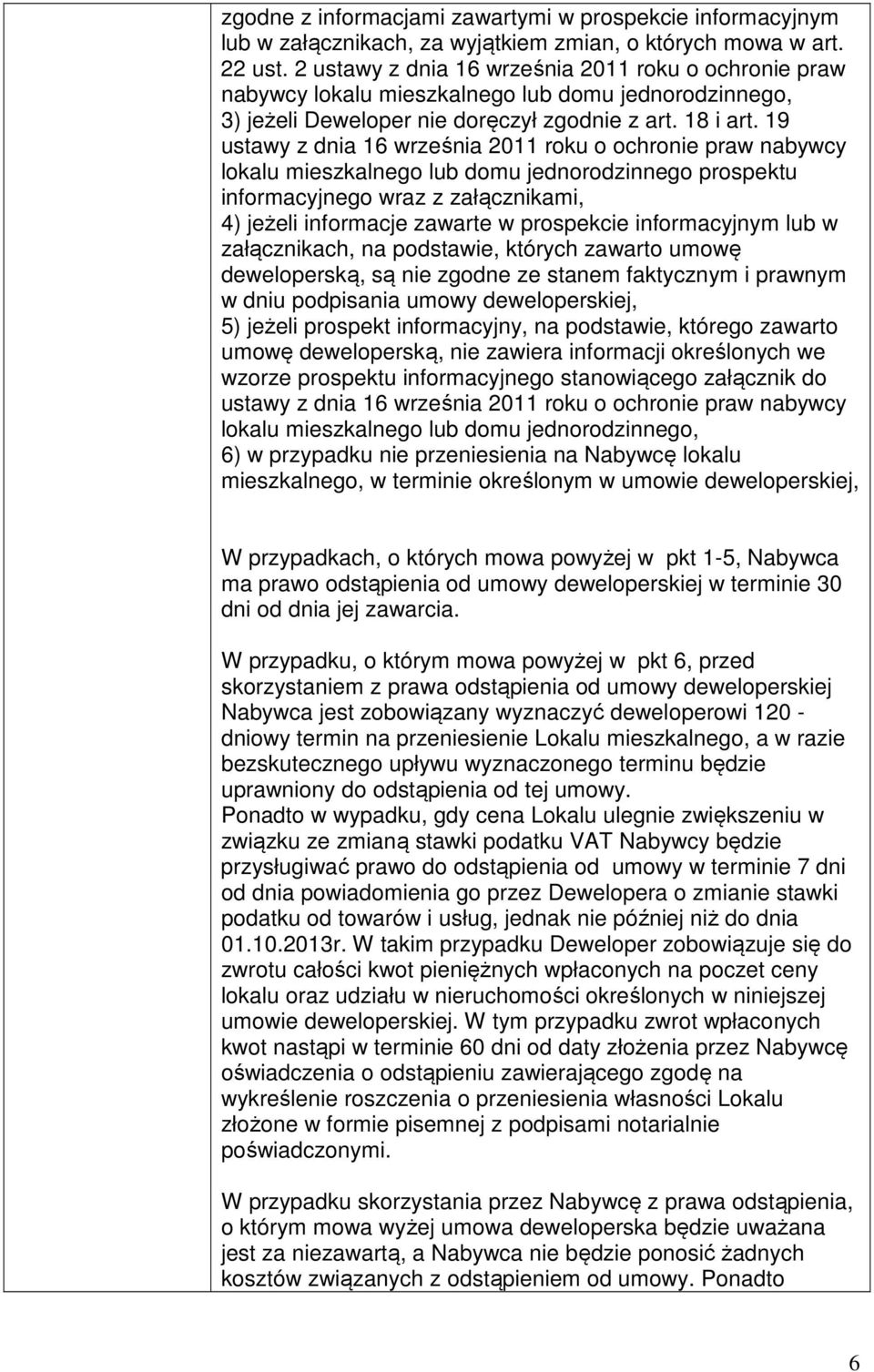 19 ustawy z dnia 16 września 2011 roku o ochronie praw nabywcy lokalu mieszkalnego lub domu jednorodzinnego prospektu informacyjnego wraz z załącznikami, 4) jeżeli informacje zawarte w prospekcie