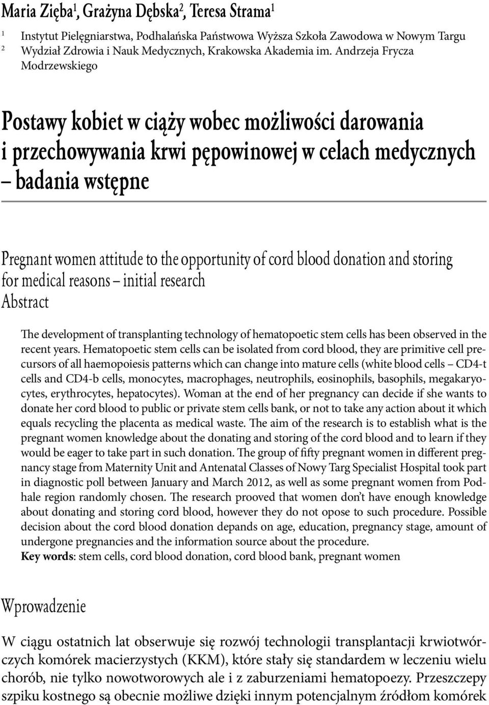cord blood donation and storing for medical reasons initial research Abstract The development of transplanting technology of hematopoetic stem cells has been observed in the recent years.