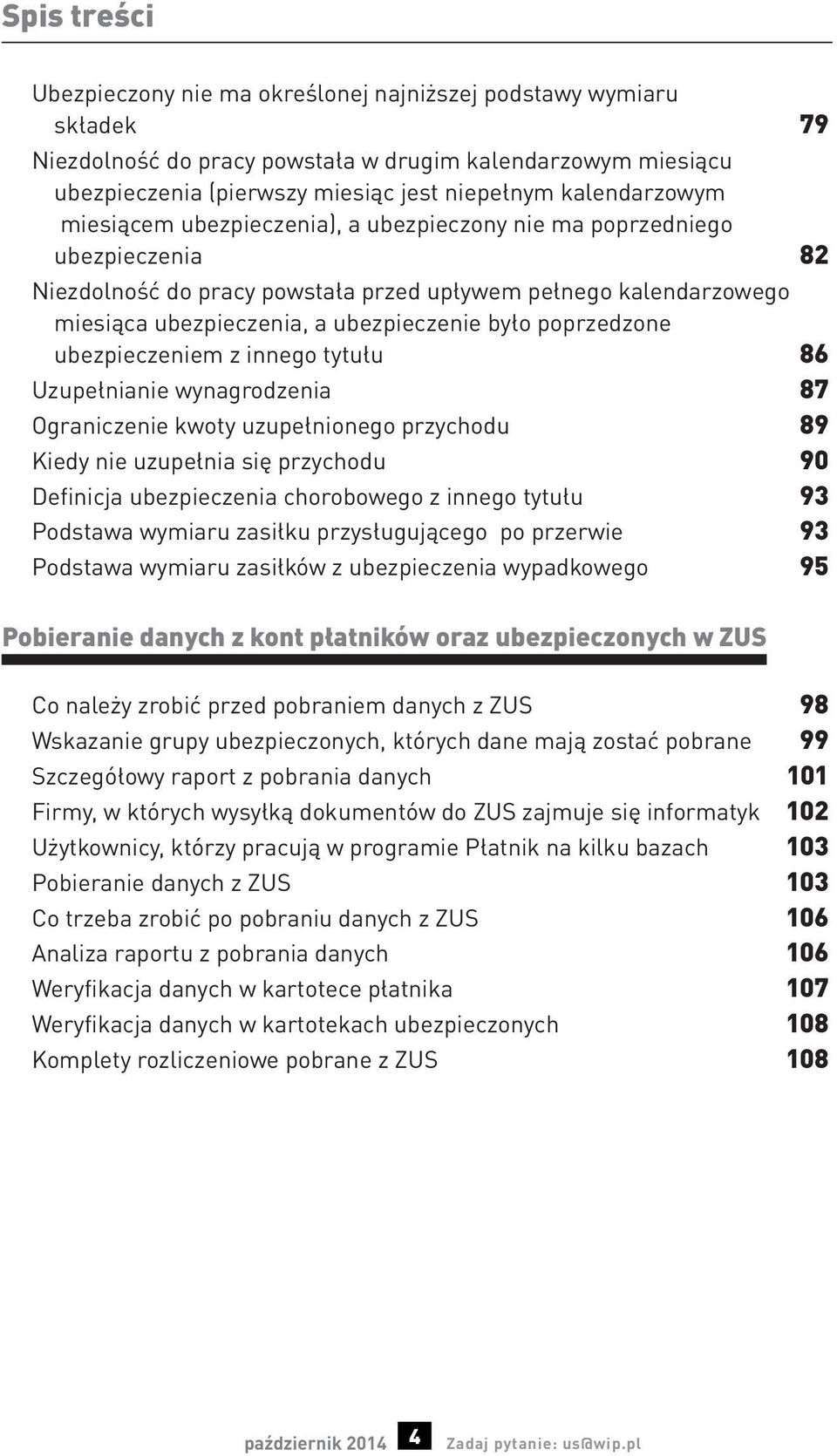 było poprzedzone ubezpieczeniem z innego tytułu 86 Uzupełnianie wynagrodzenia 87 Ograniczenie kwoty uzupełnionego przychodu 89 Kiedy nie uzupełnia się przychodu 90 Definicja ubezpieczenia chorobowego