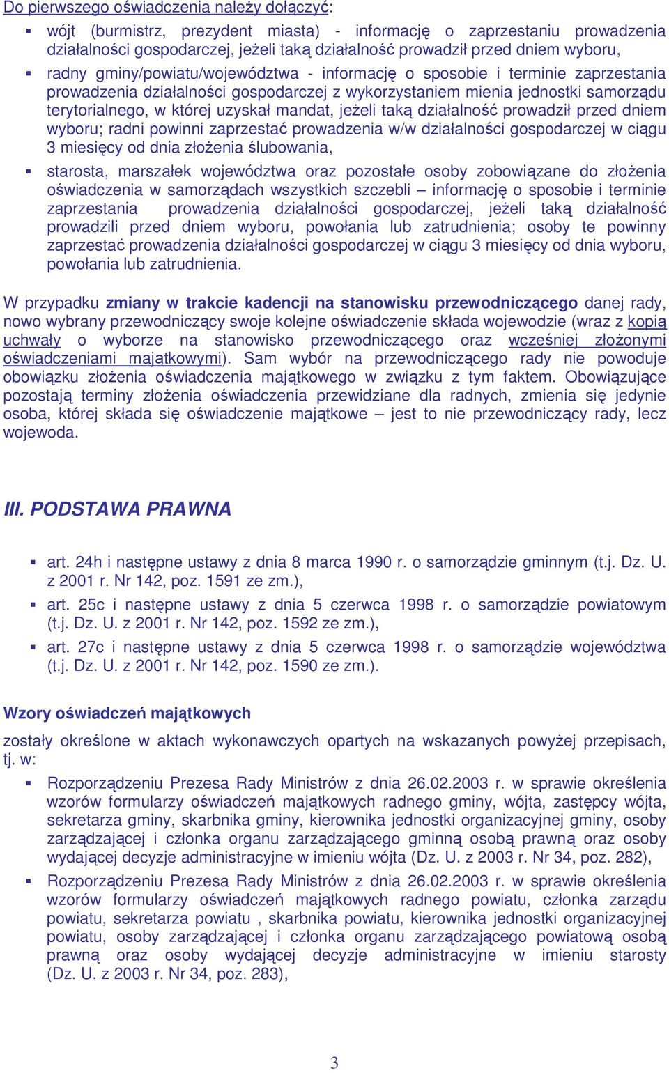 mandat, jeŝeli taką działalność prowadził przed dniem wyboru; radni powinni zaprzestać prowadzenia w/w działalności gospodarczej w ciągu 3 miesięcy od dnia złoŝenia ślubowania, starosta, marszałek