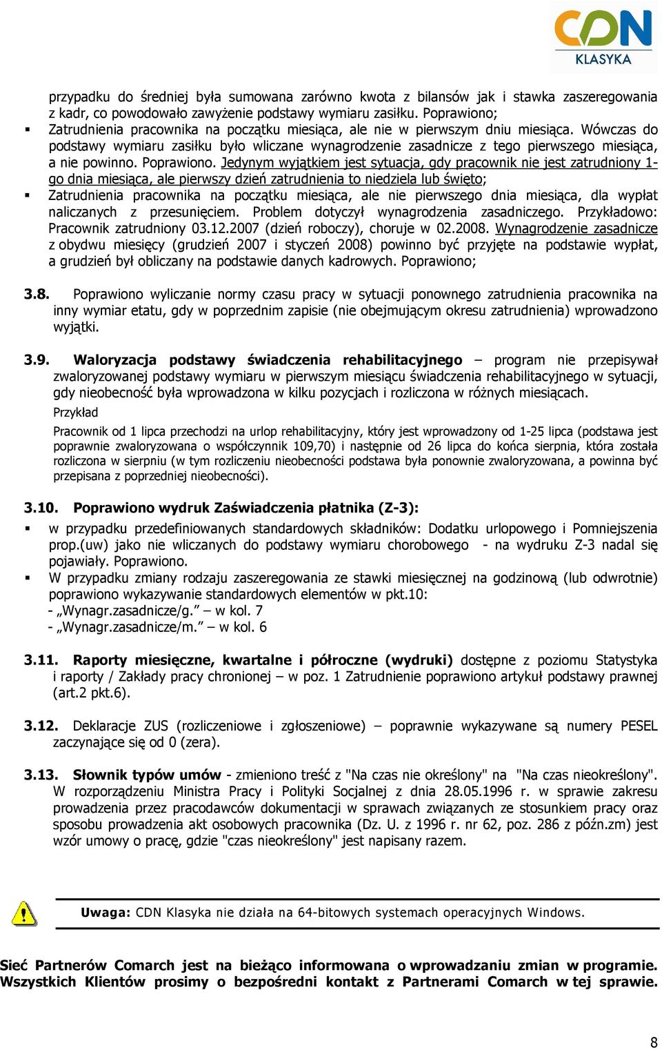 Wówczas do podstawy wymiaru zasiłku było wliczane wynagrodzenie zasadnicze z tego pierwszego miesiąca, a nie powinno. Poprawiono.