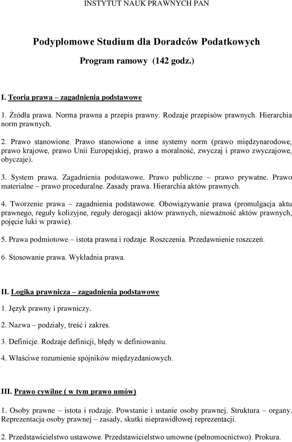 Prawo stanowione a inne systemy norm (prawo międzynarodowe, prawo krajowe, prawo Unii Europejskiej, prawo a moralność, zwyczaj i prawo zwyczajowe, obyczaje). 3. System prawa. Zagadnienia podstawowe.