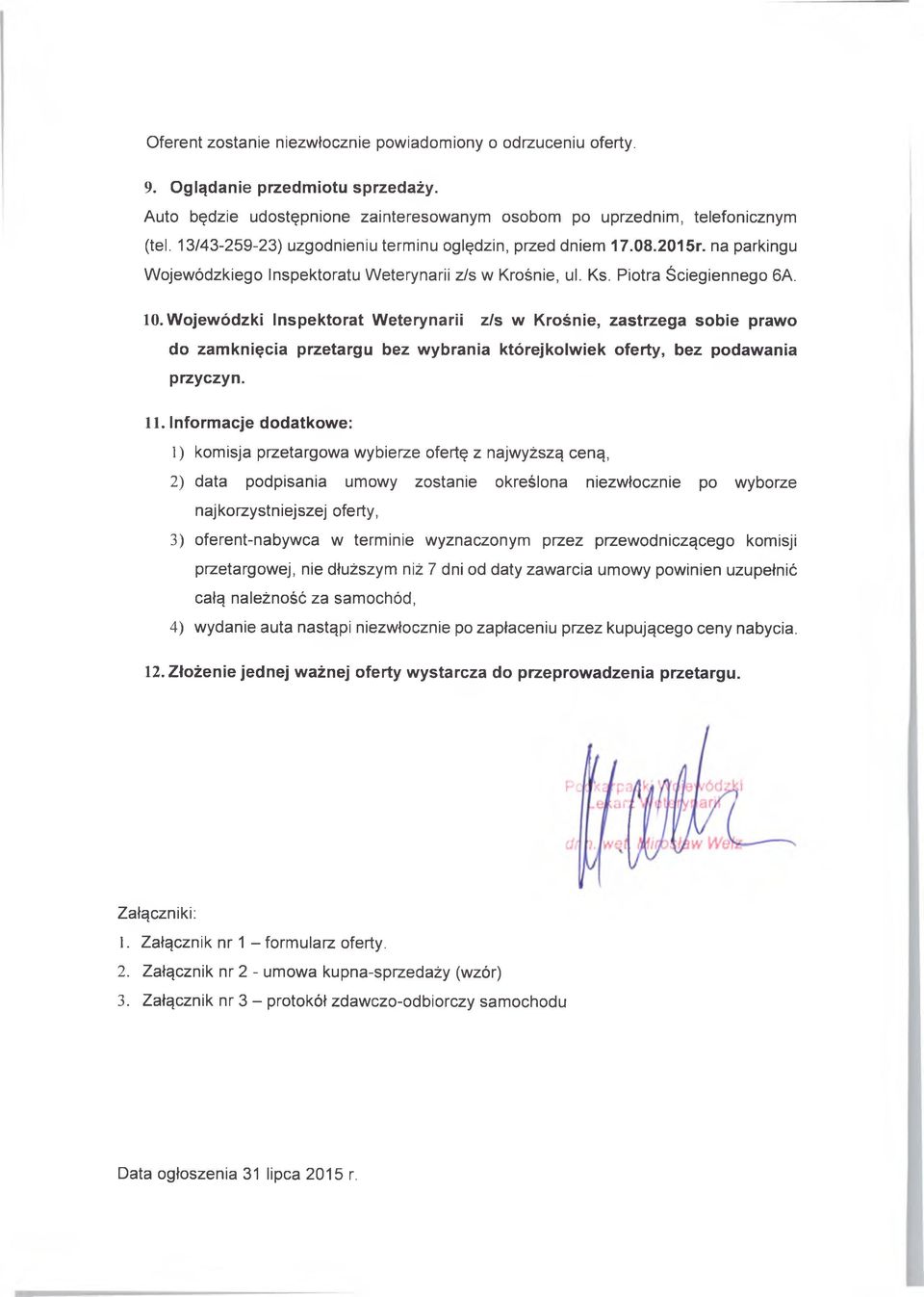 Wojewódzki Inspektorat Weterynarii z/s w Krośnie, zastrzega sobie prawo do zamknięcia przetargu bez wybrania którejkolwiek oferty, bez podawania przyczyn. 11.