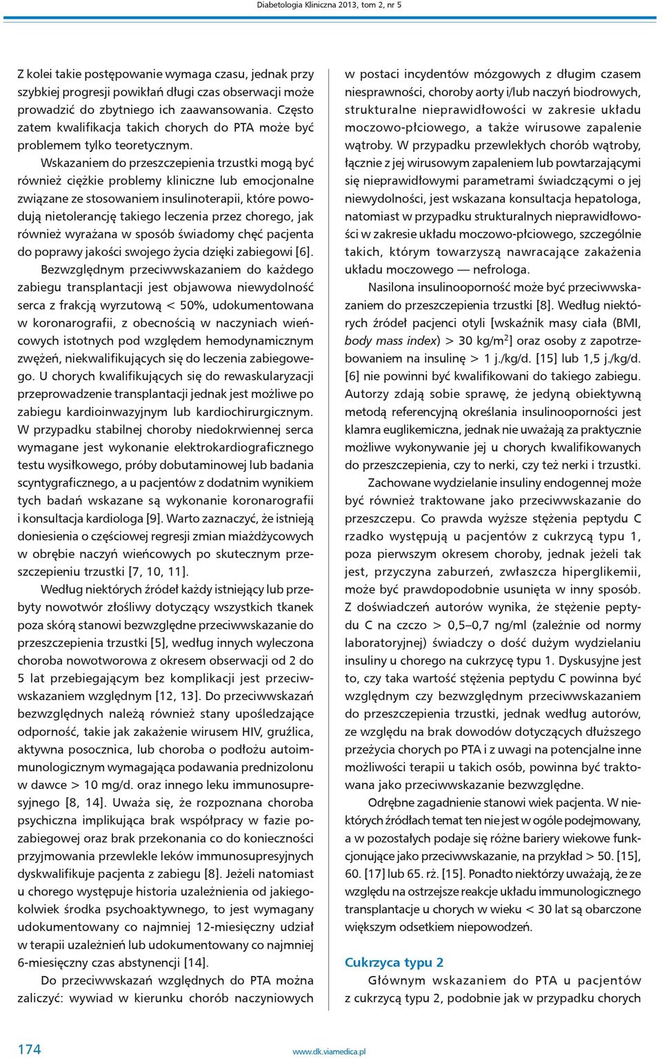 Wskazaniem do przeszczepienia trzustki mogą być również ciężkie problemy kliniczne lub emocjonalne związane ze stosowaniem insulinoterapii, które powodują nietolerancję takiego leczenia przez