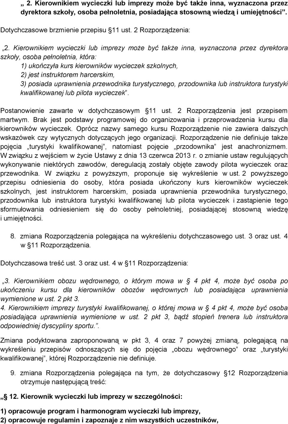 Kierownikiem wycieczki lub imprezy może być także inna, wyznaczona przez dyrektora szkoły, osoba pełnoletnia, która: 1) ukończyła kurs kierowników wycieczek szkolnych, 2) jest instruktorem