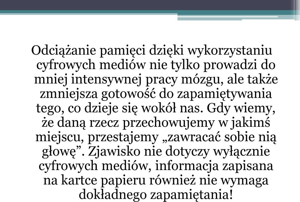 Gdy wiemy, że daną rzecz przechowujemy w jakimś miejscu, przestajemy zawracać sobie nią głowę.