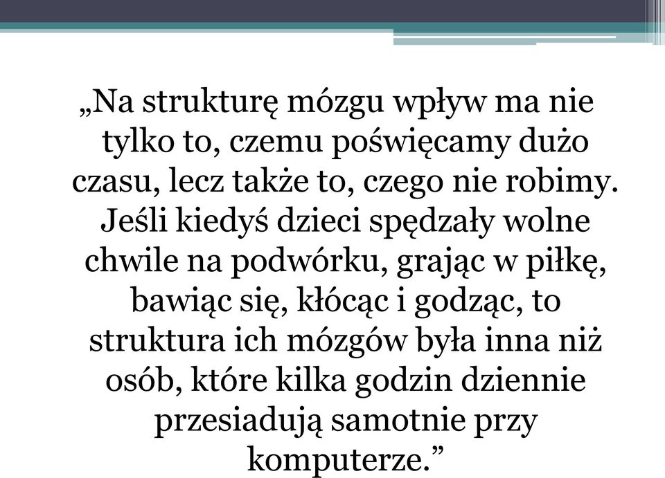 Jeśli kiedyś dzieci spędzały wolne chwile na podwórku, grając w piłkę, bawiąc