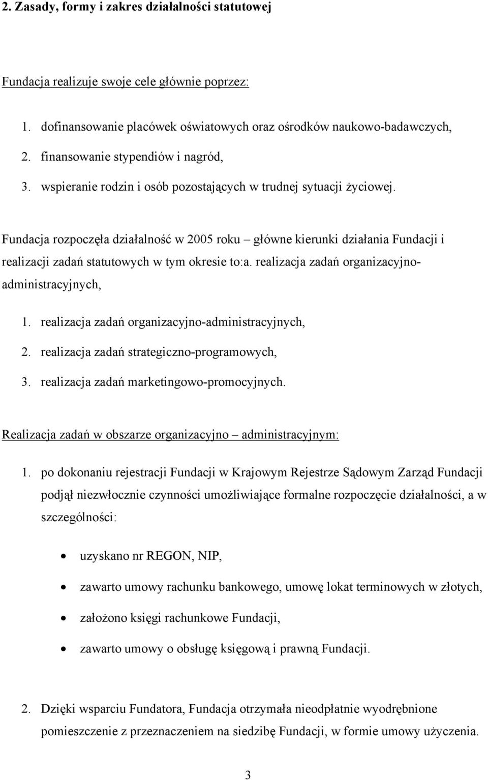 Fundacja rozpoczęła działalność w 2005 roku główne kierunki działania Fundacji i realizacji zadań statutowych w tym okresie to:a. realizacja zadań organizacyjnoadministracyjnych, 1.