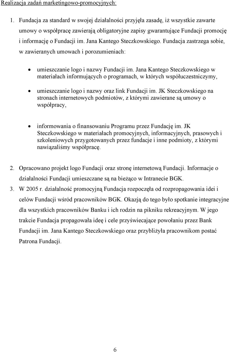 Jana Kantego Steczkowskiego. Fundacja zastrzega sobie, w zawieranych umowach i porozumieniach: umieszczanie logo i nazwy Fundacji im.