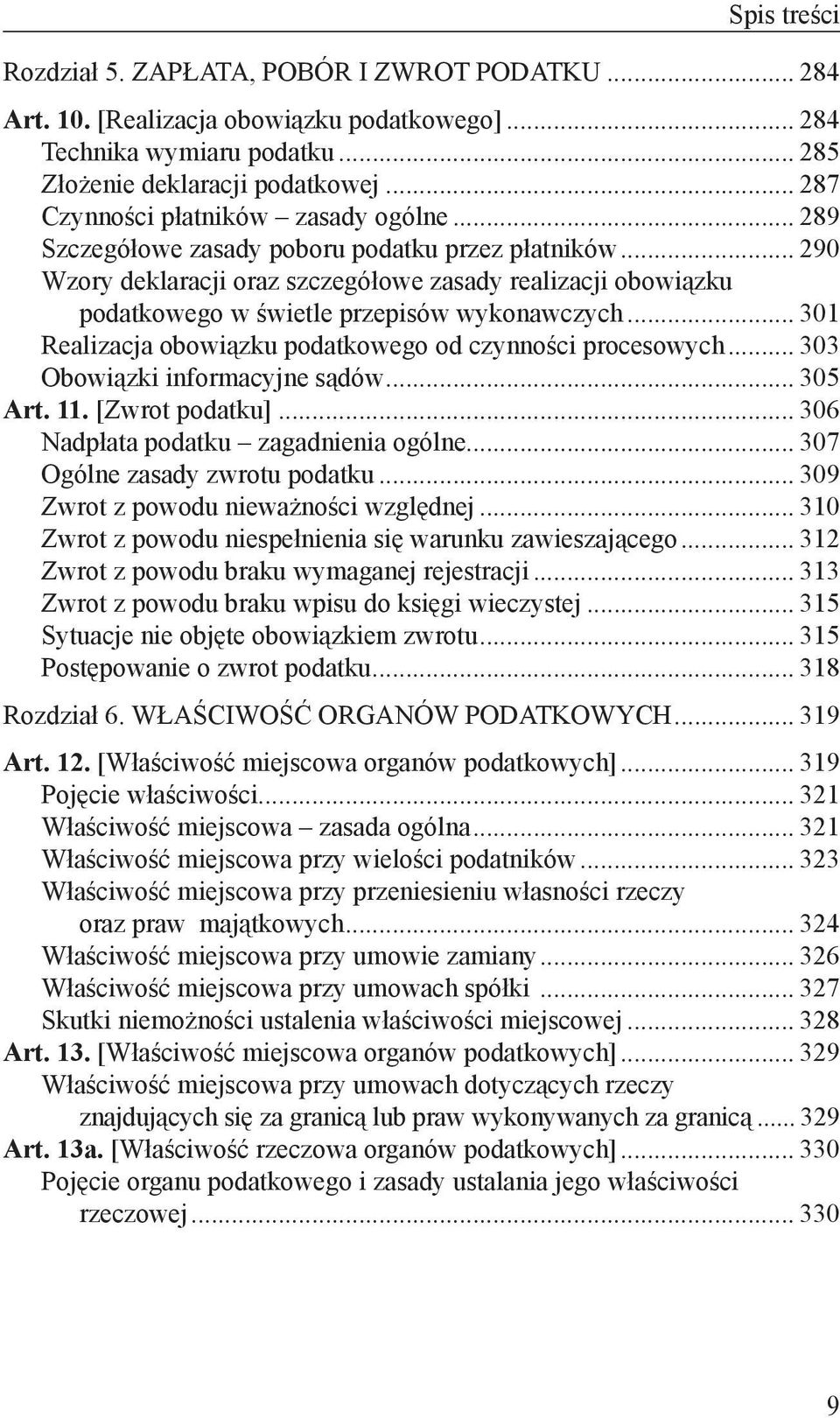 .. 290 Wzory deklaracji oraz szczegółowe zasady realizacji obowiązku podatkowego w świetle przepisów wykonawczych... 301 Realizacja obowiązku podatkowego od czynności procesowych.