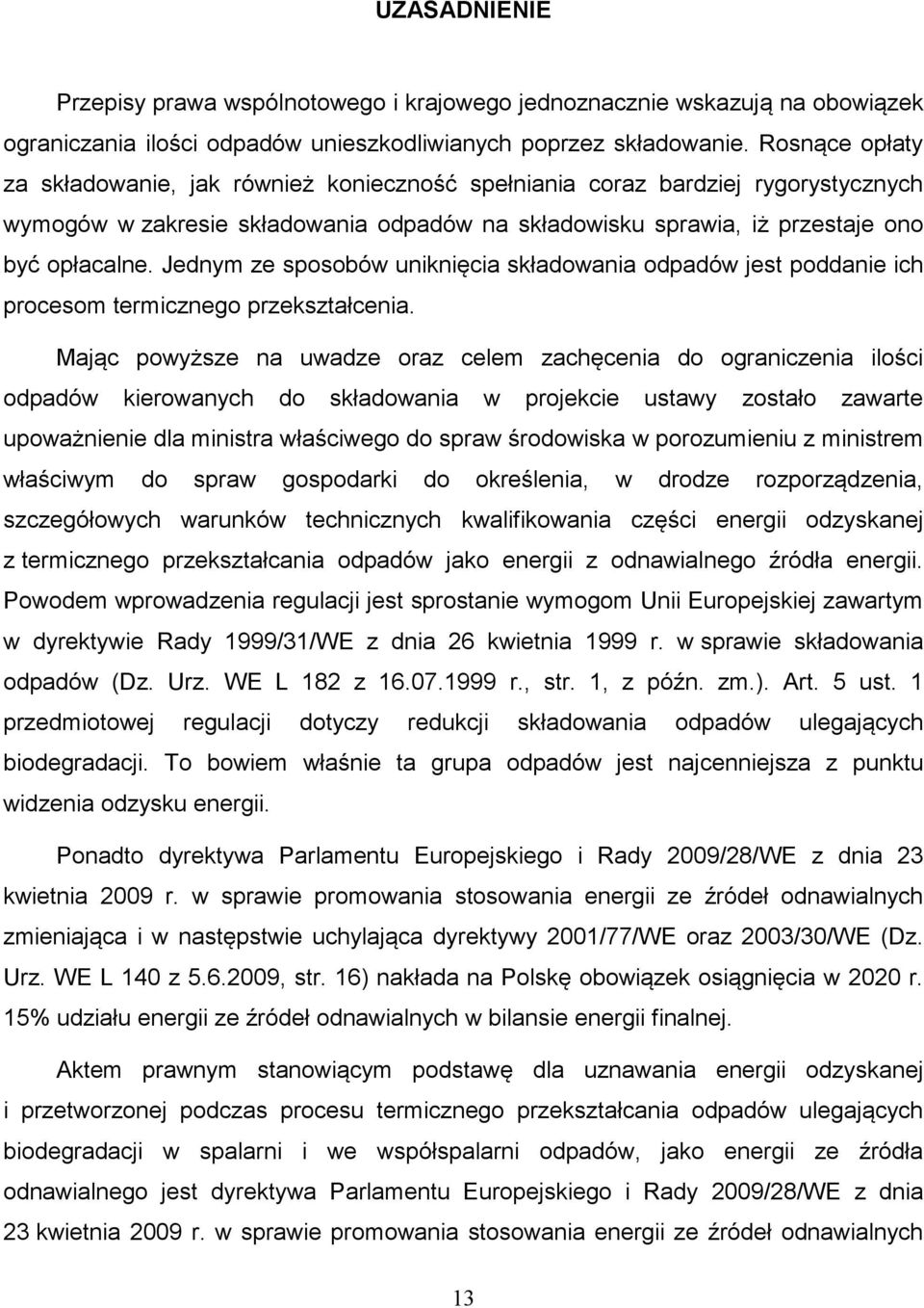 Jednym ze sposobów uniknięcia składowania odpadów jest poddanie ich procesom termicznego przekształcenia.