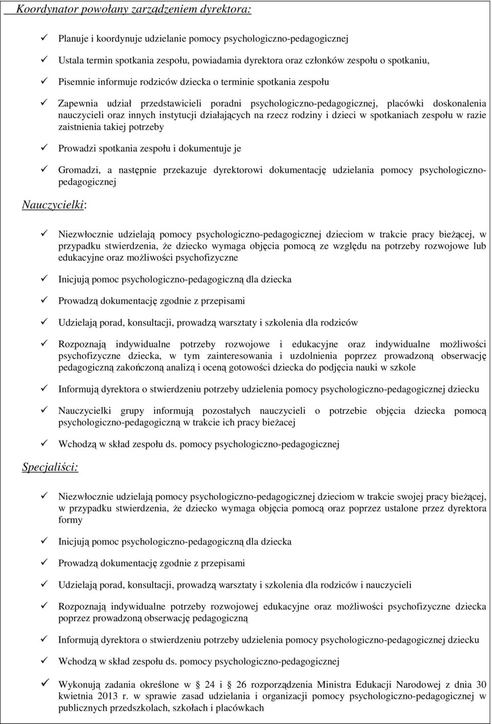 instytucji działających na rzecz rodziny i dzieci w spotkaniach zespołu w razie zaistnienia takiej potrzeby Prowadzi spotkania zespołu i dokumentuje je Gromadzi, a następnie przekazuje dyrektorowi