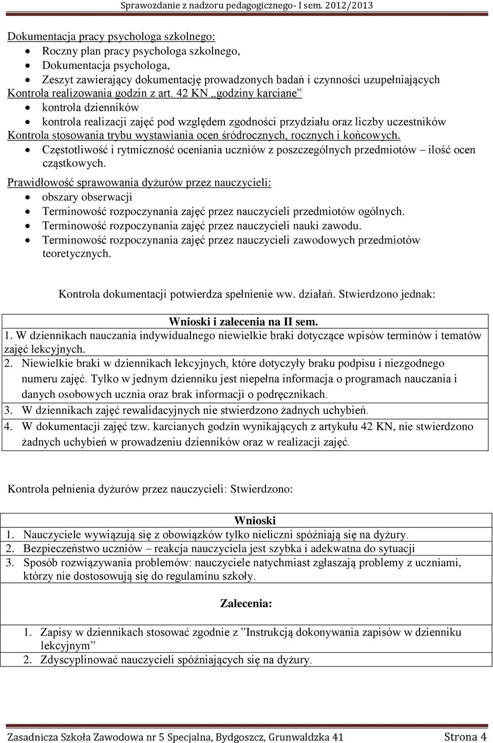 42 KN godziny karciane kontrola dzienników kontrola realizacji zajęć pod względem zgodności przydziału oraz liczby uczestników Kontrola stosowania trybu wystawiania ocen śródrocznych, rocznych i