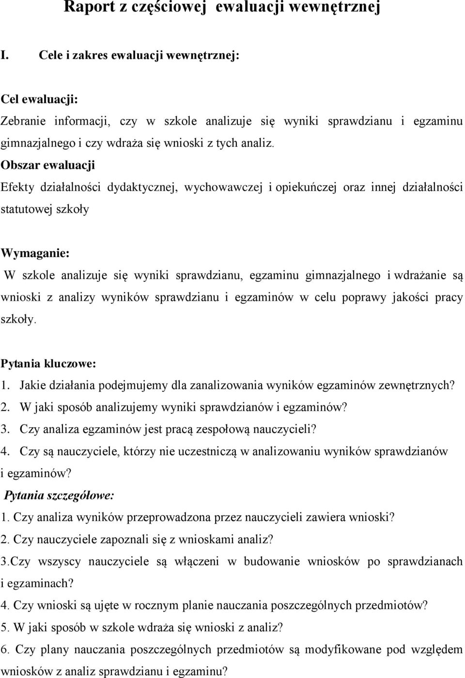 Obszar ewaluacji Efekty działalności dydaktycznej, wychowawczej i opiekuńczej oraz innej działalności statutowej szkoły Wymaganie: W szkole analizuje się wyniki sprawdzianu, egzaminu gimnazjalnego i