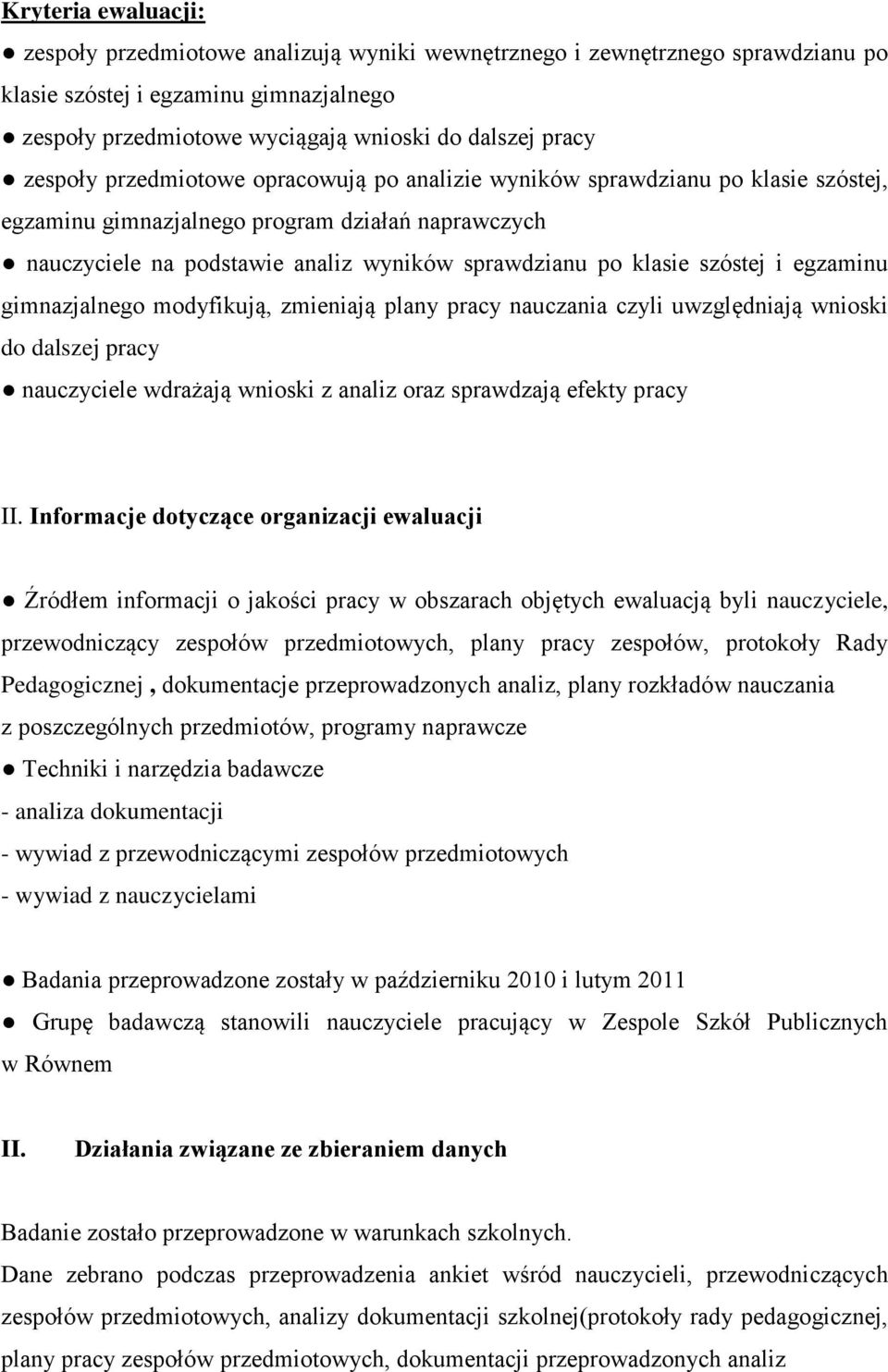 szóstej i egzaminu gimnazjalnego modyfikują, zmieniają plany pracy nauczania czyli uwzględniają wnioski do dalszej pracy nauczyciele wdrażają wnioski z analiz oraz sprawdzają efekty pracy II.