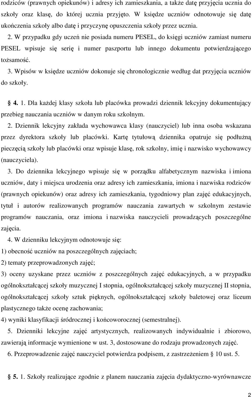 W przypadku gdy uczeń nie posiada numeru PESEL, do księgi uczniów zamiast numeru PESEL wpisuje się serię i numer paszportu lub innego dokumentu potwierdzającego toŝsamość. 3.