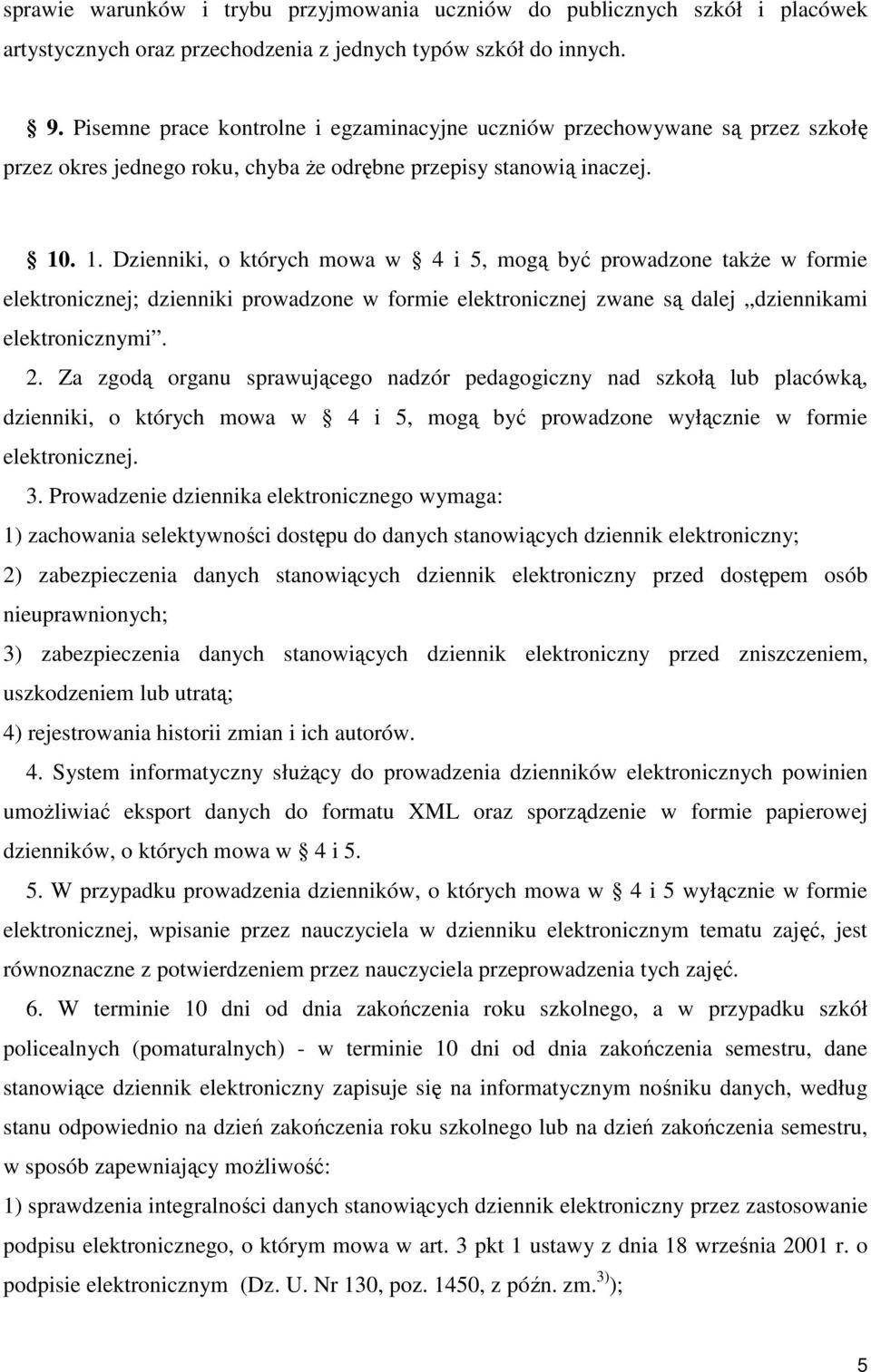 . 1. Dzienniki, o których mowa w 4 i 5, mogą być prowadzone takŝe w formie elektronicznej; dzienniki prowadzone w formie elektronicznej zwane są dalej dziennikami elektronicznymi. 2.