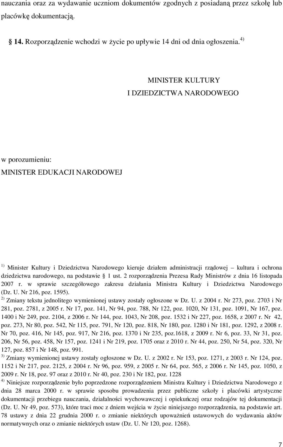 dziedzictwa narodowego, na podstawie 1 ust. 2 rozporządzenia Prezesa Rady Ministrów z dnia 16 listopada 2007 r. w sprawie szczegółowego zakresu działania Ministra Kultury i Dziedzictwa Narodowego (Dz.