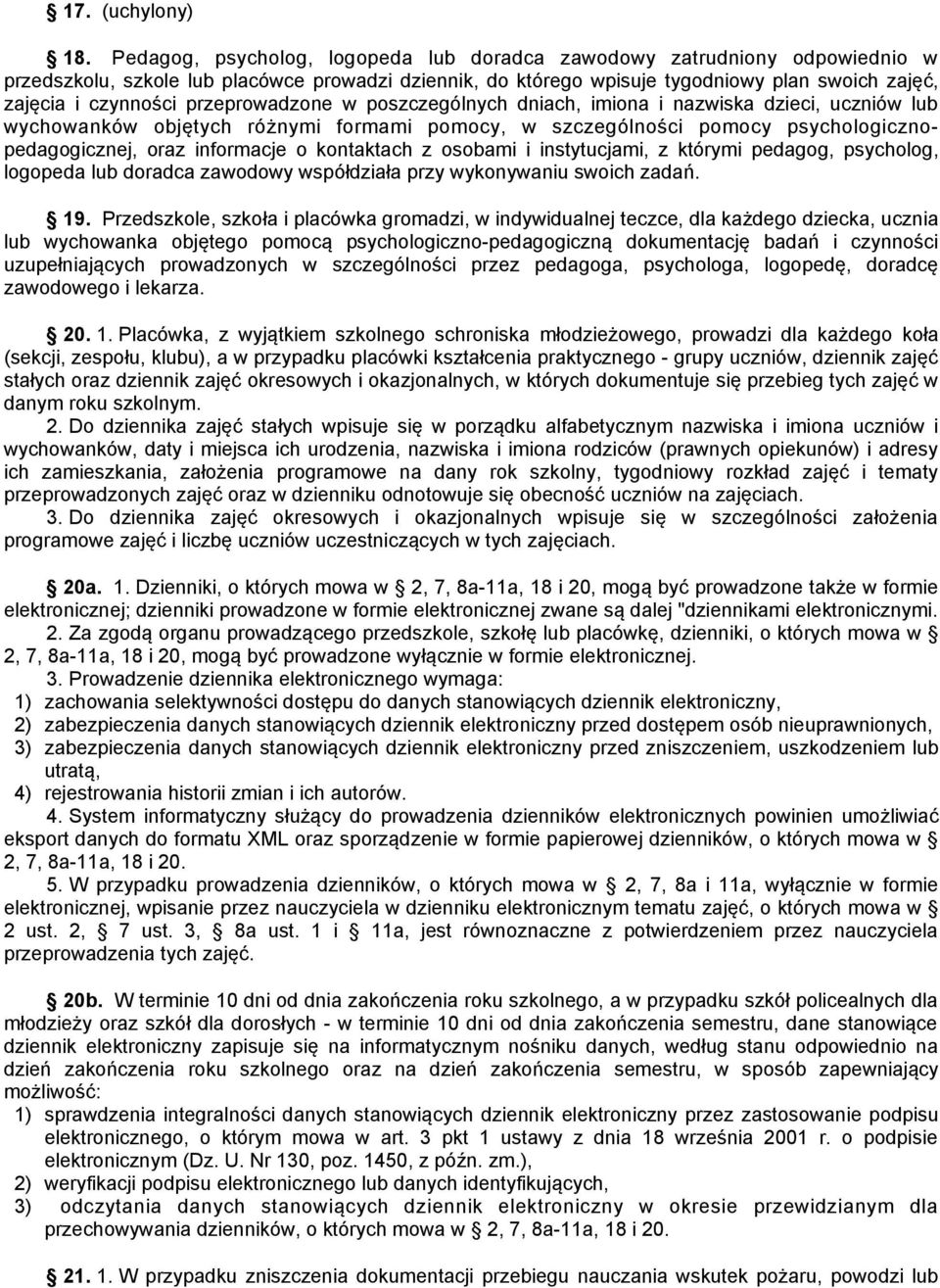 przeprowadzone w poszczególnych dniach, imiona i nazwiska dzieci, uczniów lub wychowanków objętych różnymi formami pomocy, w szczególności pomocy psychologicznopedagogicznej, oraz informacje o