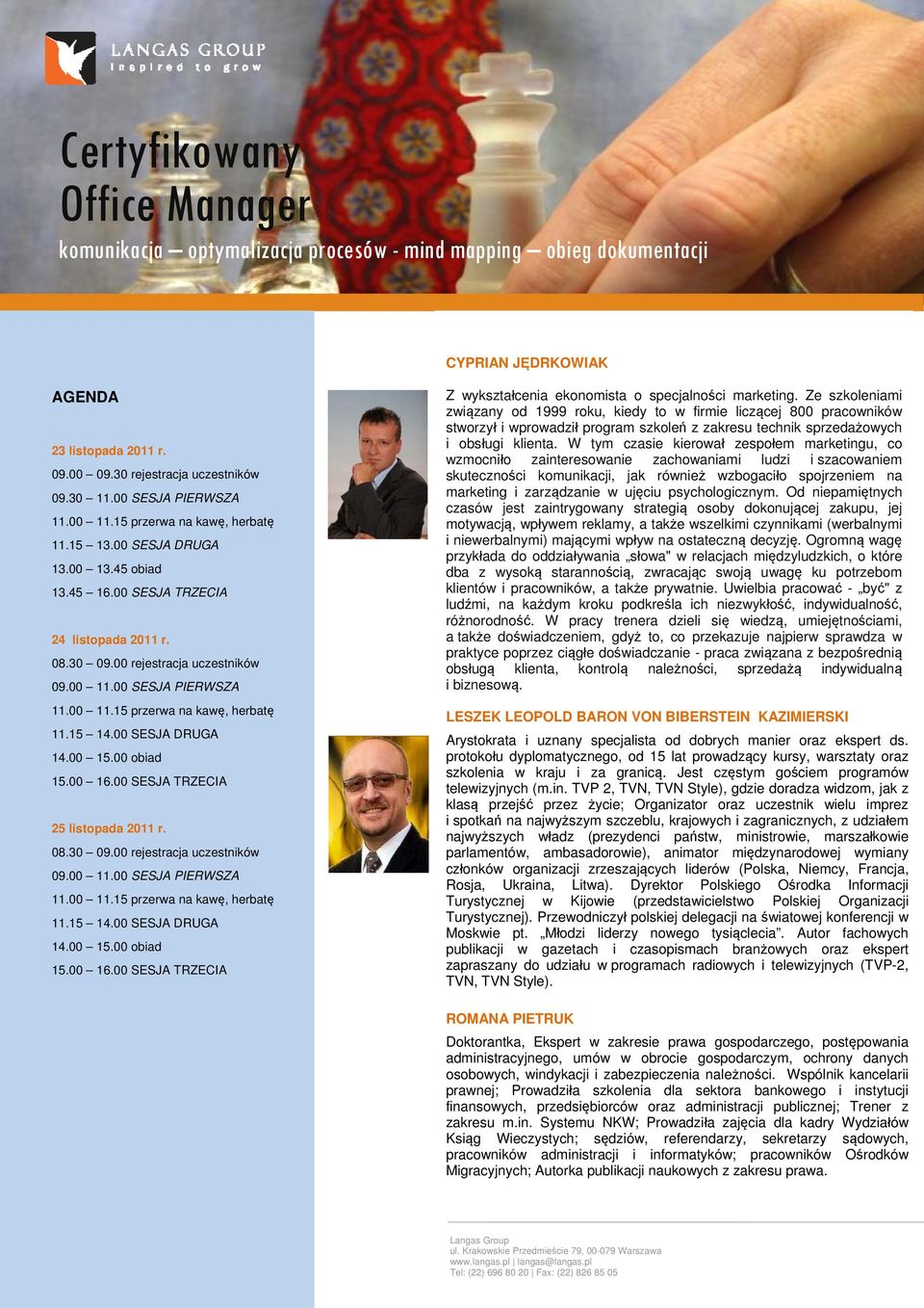 00 15.00 obiad 15.00 16.00 SESJA TRZECIA 25 listopada 2011 r. 08.30 09.00 rejestracja uczestników 09.00 11.00 SESJA PIERWSZA 11.15 14.00 SESJA DRUGA 14.00 15.00 obiad 15.00 16.00 SESJA TRZECIA Z wykształcenia ekonomista o specjalności marketing.