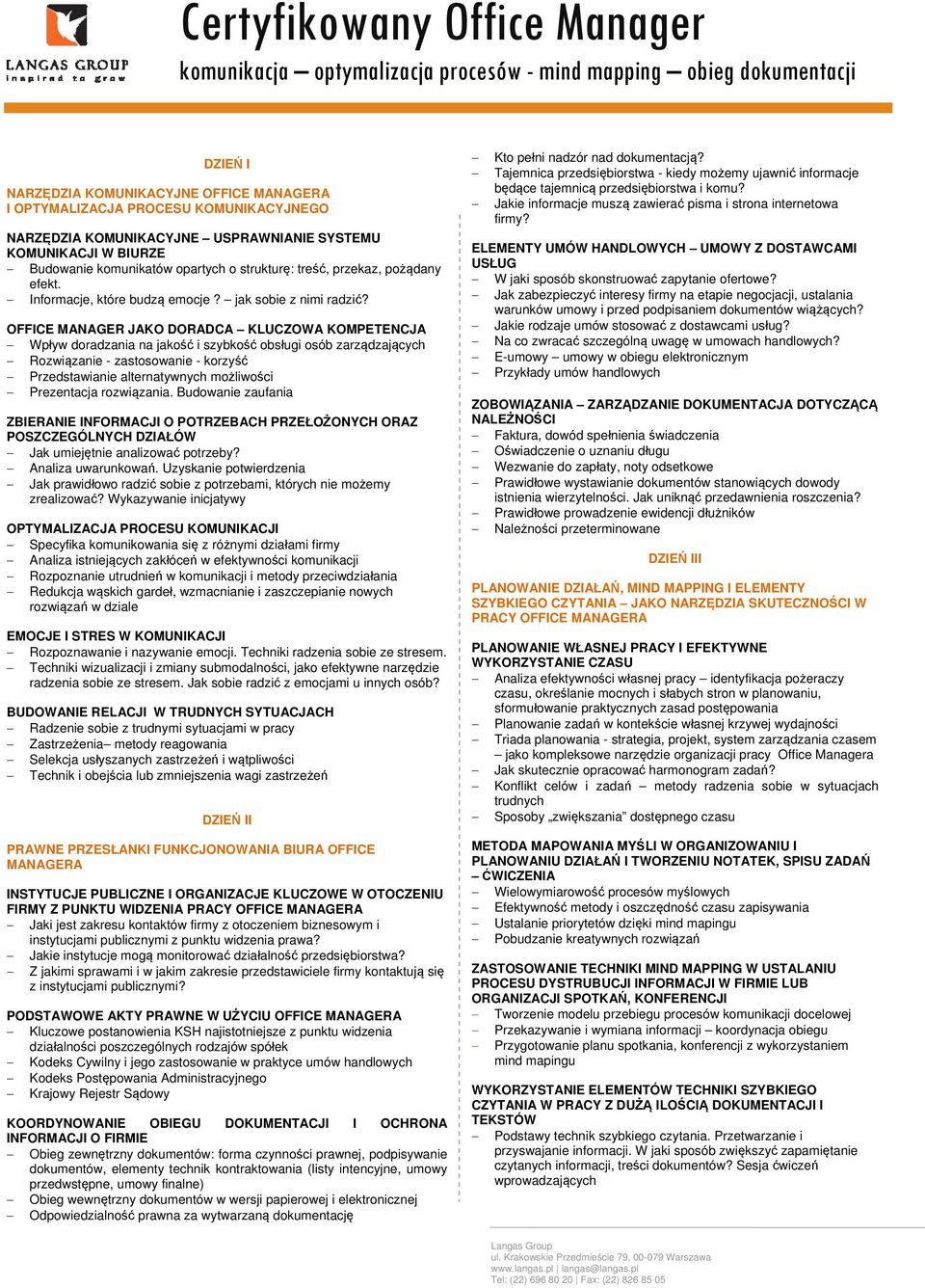 OFFICE MANAGER JAKO DORADCA KLUCZOWA KOMPETENCJA Wpływ doradzania na jakość i szybkość obsługi osób zarządzających Rozwiązanie - zastosowanie - korzyść Przedstawianie alternatywnych możliwości