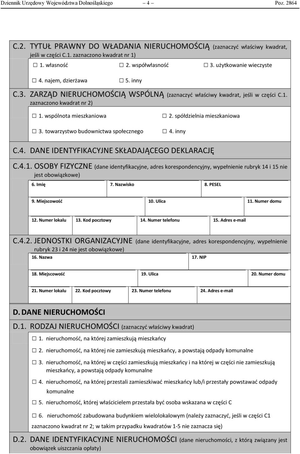 wspólnota mieszkaniowa 3. towarzystwo budownictwa społecznego 2. spółdzielnia mieszkaniowa 4. inny C.4. DANE IDENTYFIKACYJNE SKŁADAJĄCEGO DEKLARACJĘ C.4.1.