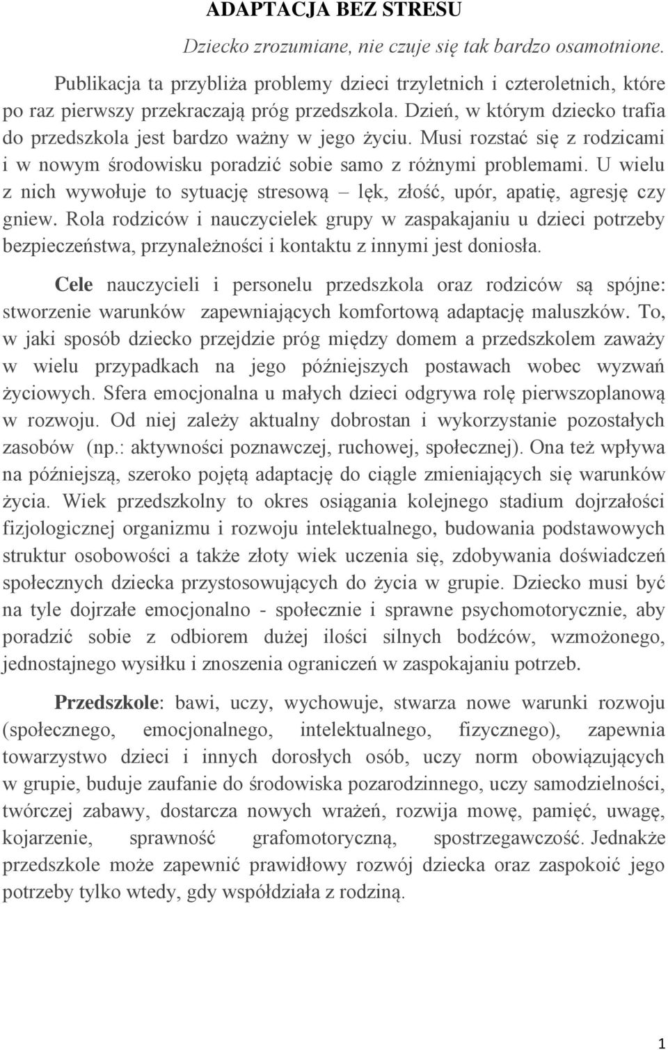 U wielu z nich wywołuje to sytuację stresową lęk, złość, upór, apatię, agresję czy gniew.