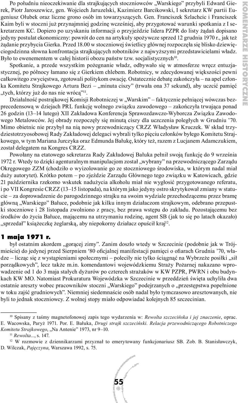 Franciszek Szlachcic i Franciszek Kaim byli w stoczni już przynajmniej godzinę wcześniej, aby przygotować warunki spotkania z I sekretarzem KC.