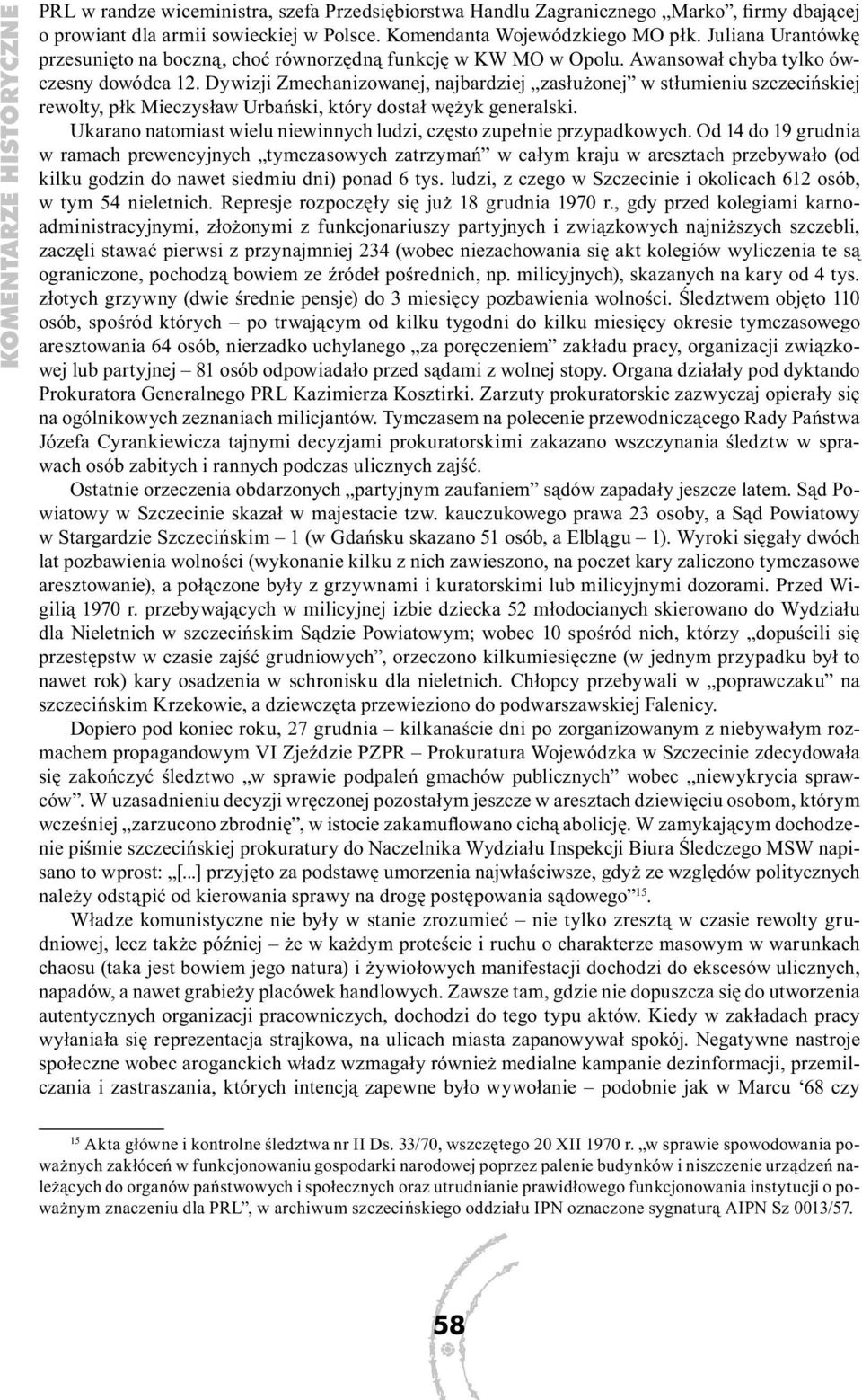 Dywizji Zmechanizowanej, najbardziej zasłużonej w stłumieniu szczecińskiej rewolty, płk Mieczysław Urbański, który dostał wężyk generalski.