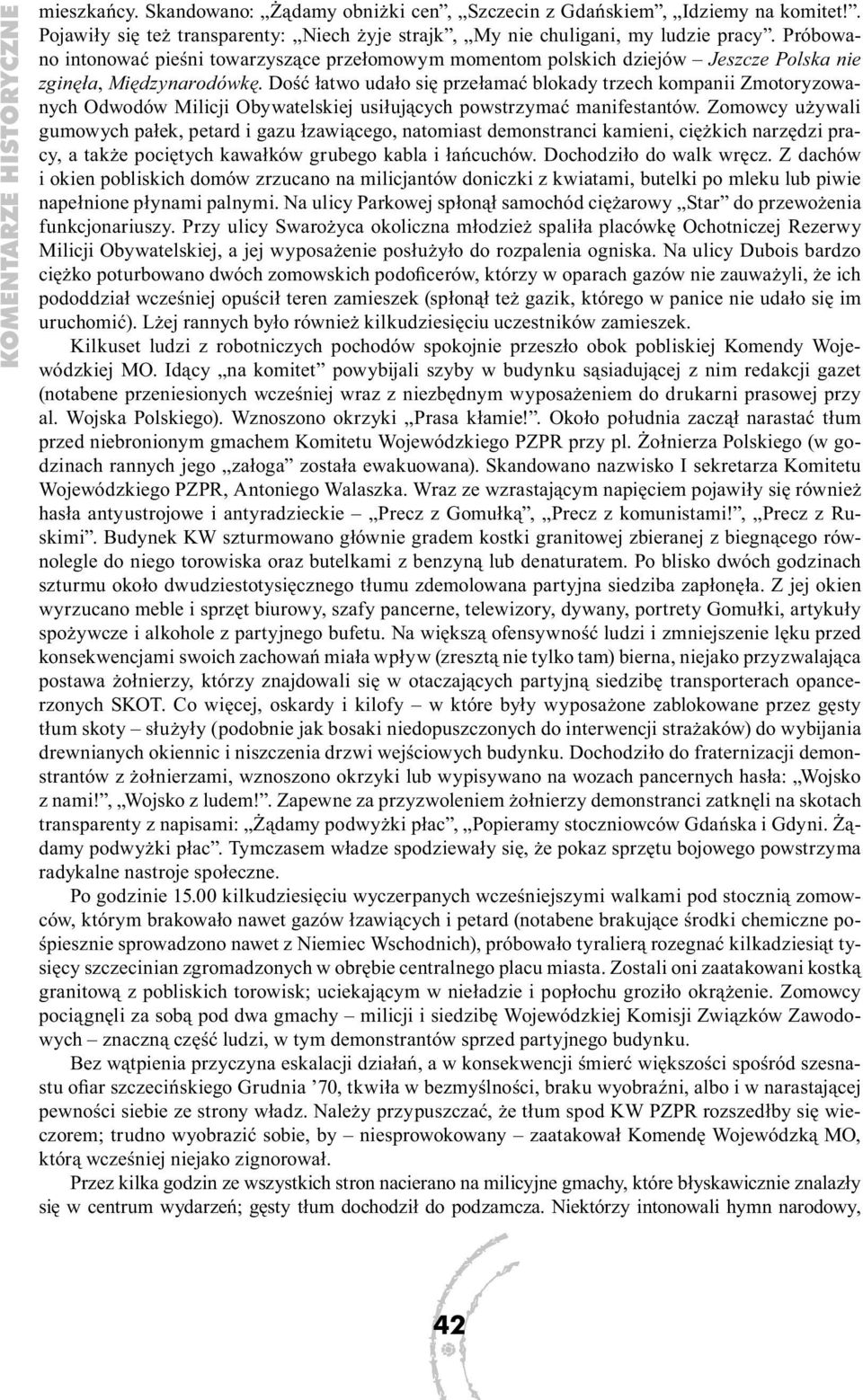 Dość łatwo udało się przełamać blokady trzech kompanii Zmotoryzowanych Odwodów Milicji Obywatelskiej usiłujących powstrzymać manifestantów.