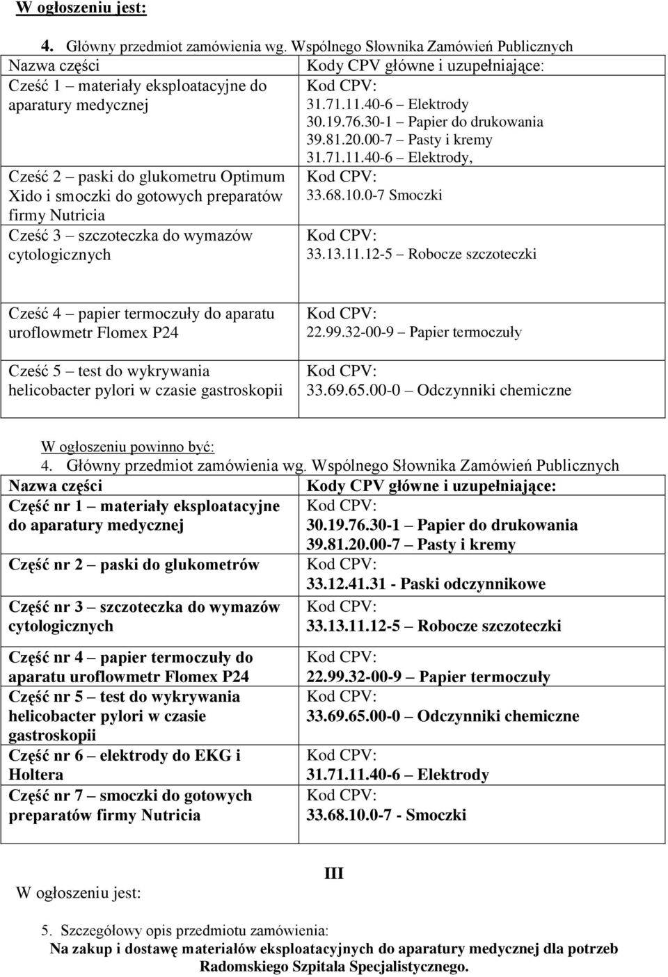 00-7 Pasty i kremy Cześć 2 paski do glukometru Optimum Xido i smoczki do gotowych preparatów firmy Nutricia Cześć 3 szczoteczka do wymazów cytologicznych 31.71.11.40-6 Elektrody, 33.68.10.