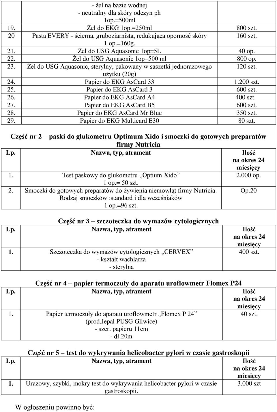 Papier do EKG AsCard 33 1.200 szt. 25. Papier do EKG AsCard 3 600 szt. 26. Papier do EKG AsCard A4 400 szt. 27. Papier do EKG AsCard B5 600 szt. 28. Papier do EKG AsCard Mr Blue 350 szt. 29.