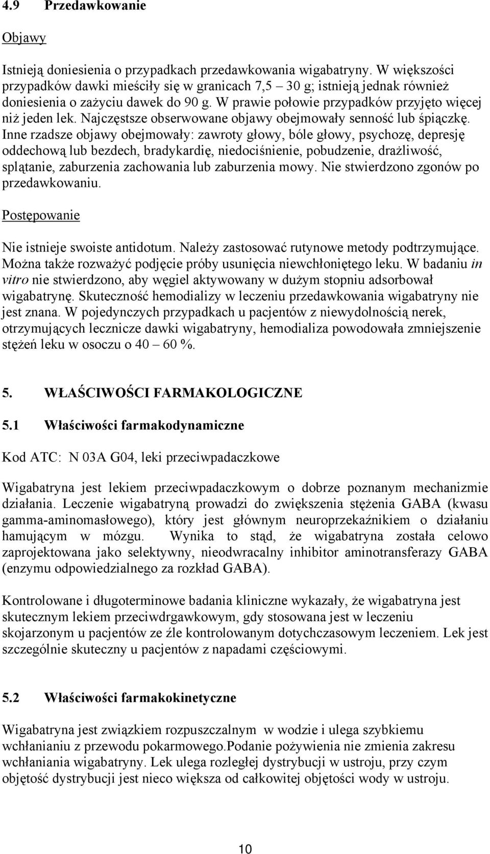 Najczęstsze obserwowane objawy obejmowały senność lub śpiączkę.