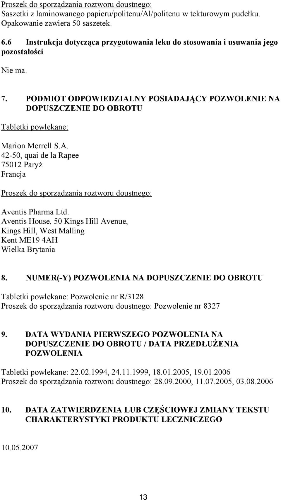 PODMIOT ODPOWIEDZIALNY POSIADAJĄCY POZWOLENIE NA DOPUSZCZENIE DO OBROTU Tabletki powlekane: Marion Merrell S.A. 42-50, quai de la Rapee 75012 Paryż Francja Proszek do sporządzania roztworu doustnego: Aventis Pharma Ltd.