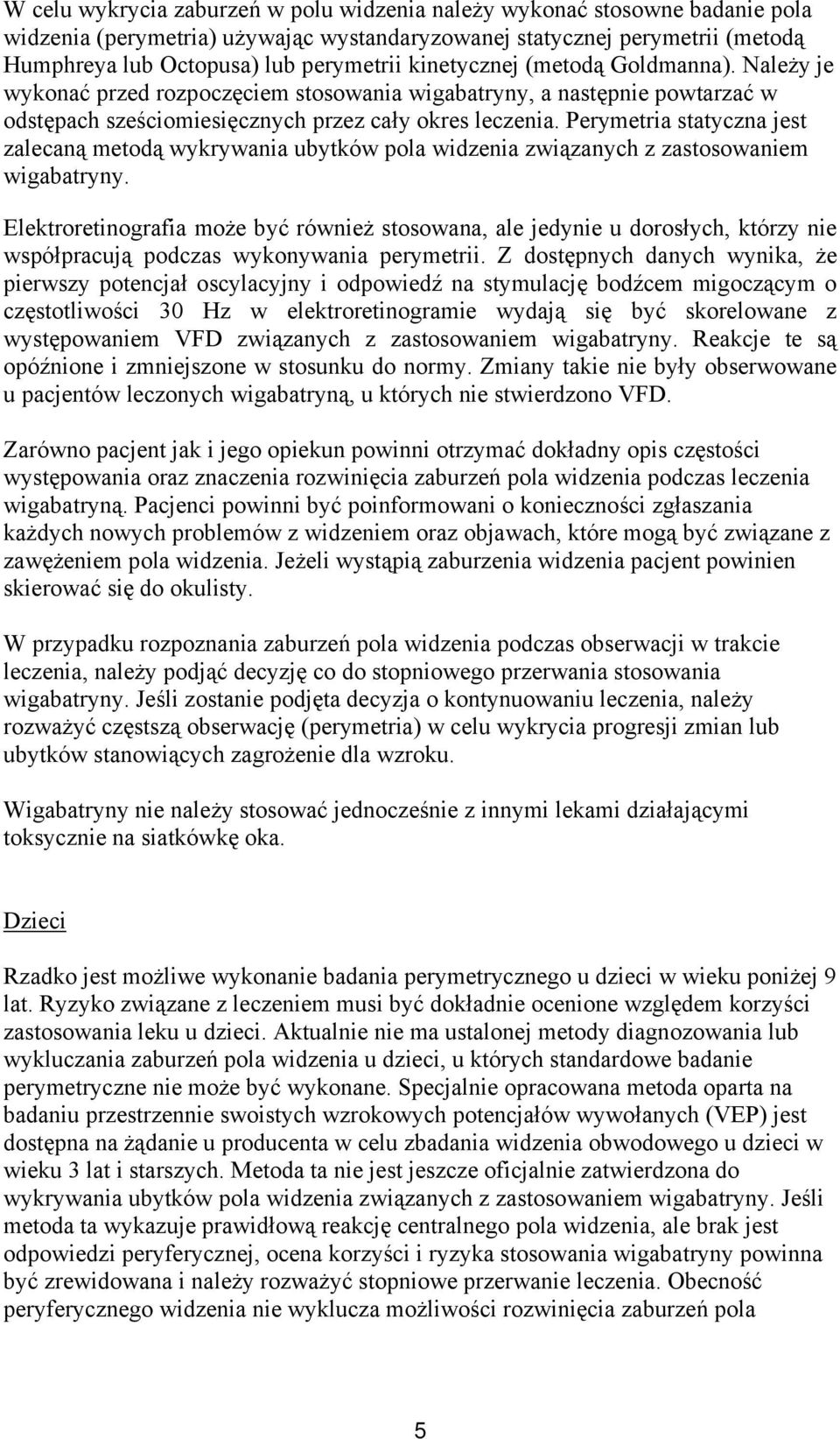 Perymetria statyczna jest zalecaną metodą wykrywania ubytków pola widzenia związanych z zastosowaniem wigabatryny.