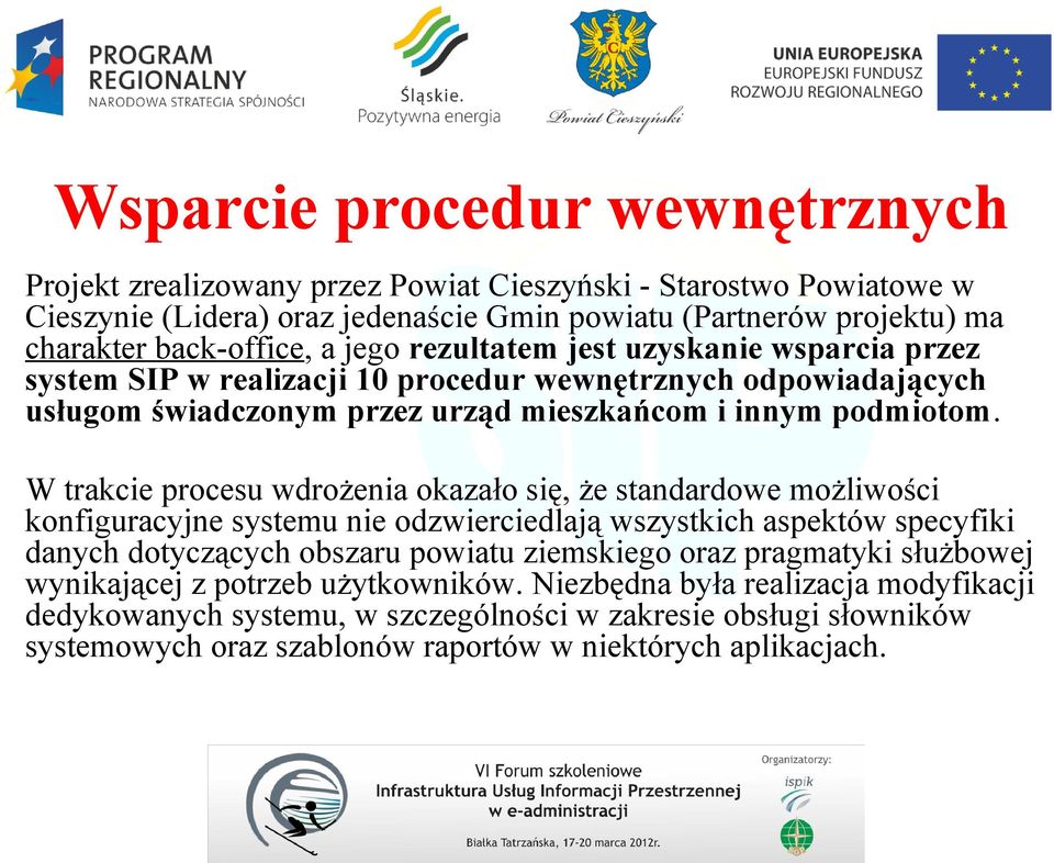 W trakcie procesu wdrożenia okazało się, że standardowe możliwości konfiguracyjne systemu nie odzwierciedlają wszystkich aspektów specyfiki danych dotyczących obszaru powiatu ziemskiego oraz