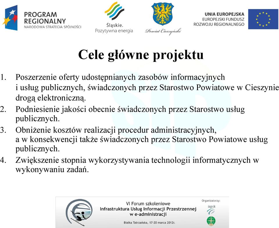 Cieszynie drogą elektroniczną. Podniesienie jakości obecnie świadczonych przez Starostwo usług publicznych.