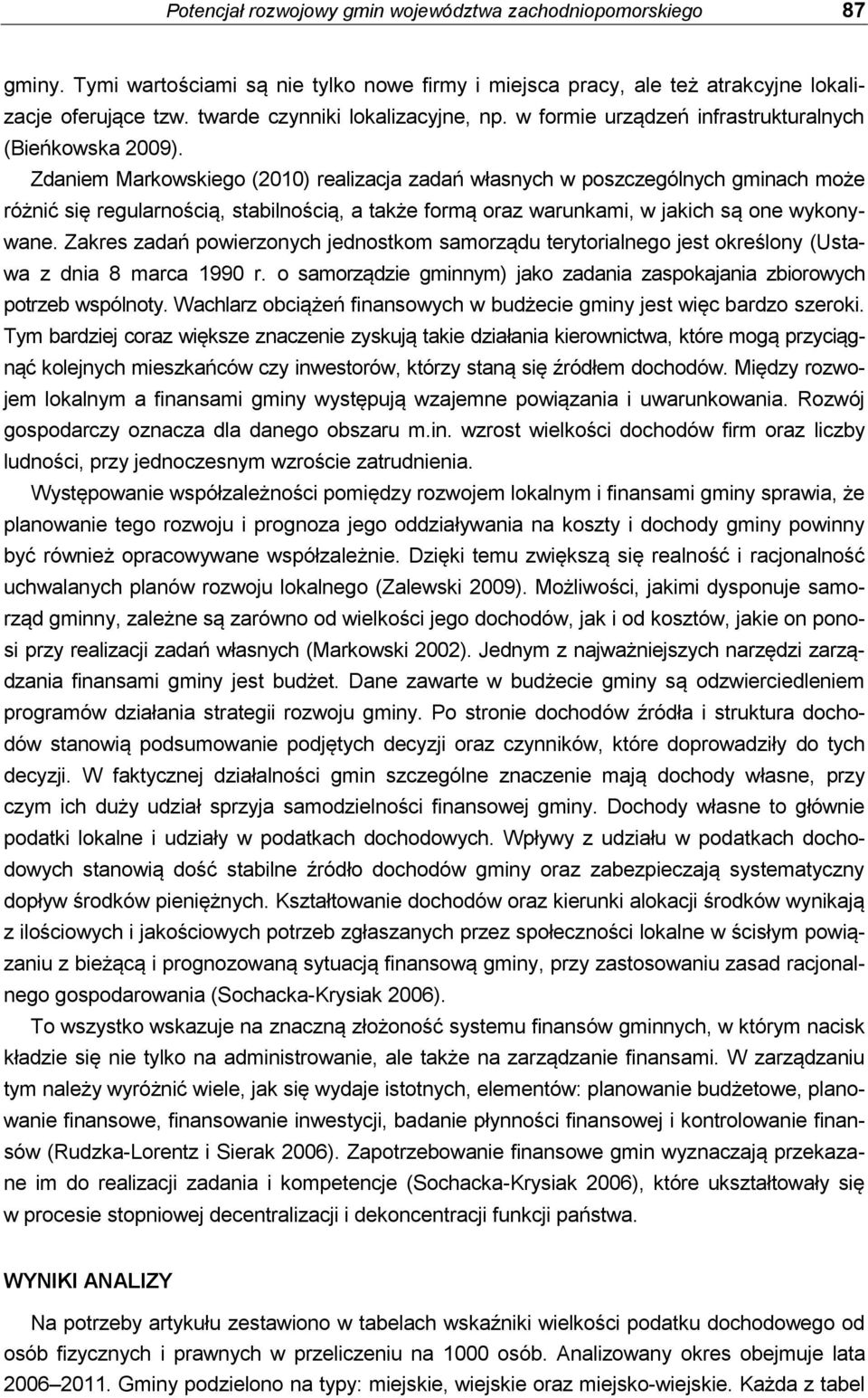 Zdaniem Markowskiego (2010) realizacja zadań własnych w poszczególnych gminach może różnić się regularnością, stabilnością, a także formą oraz warunkami, w jakich są one wykonywane.