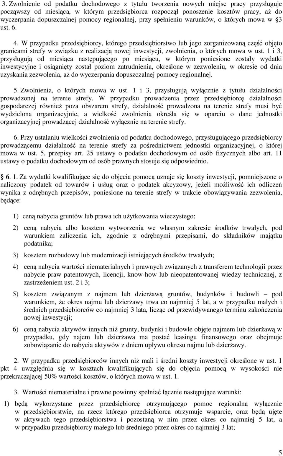 W przypadku przedsiębiorcy, którego przedsiębiorstwo lub jego zorganizowaną część objęto granicami strefy w związku z realizacją nowej inwestycji, zwolnienia, o których mowa w ust.