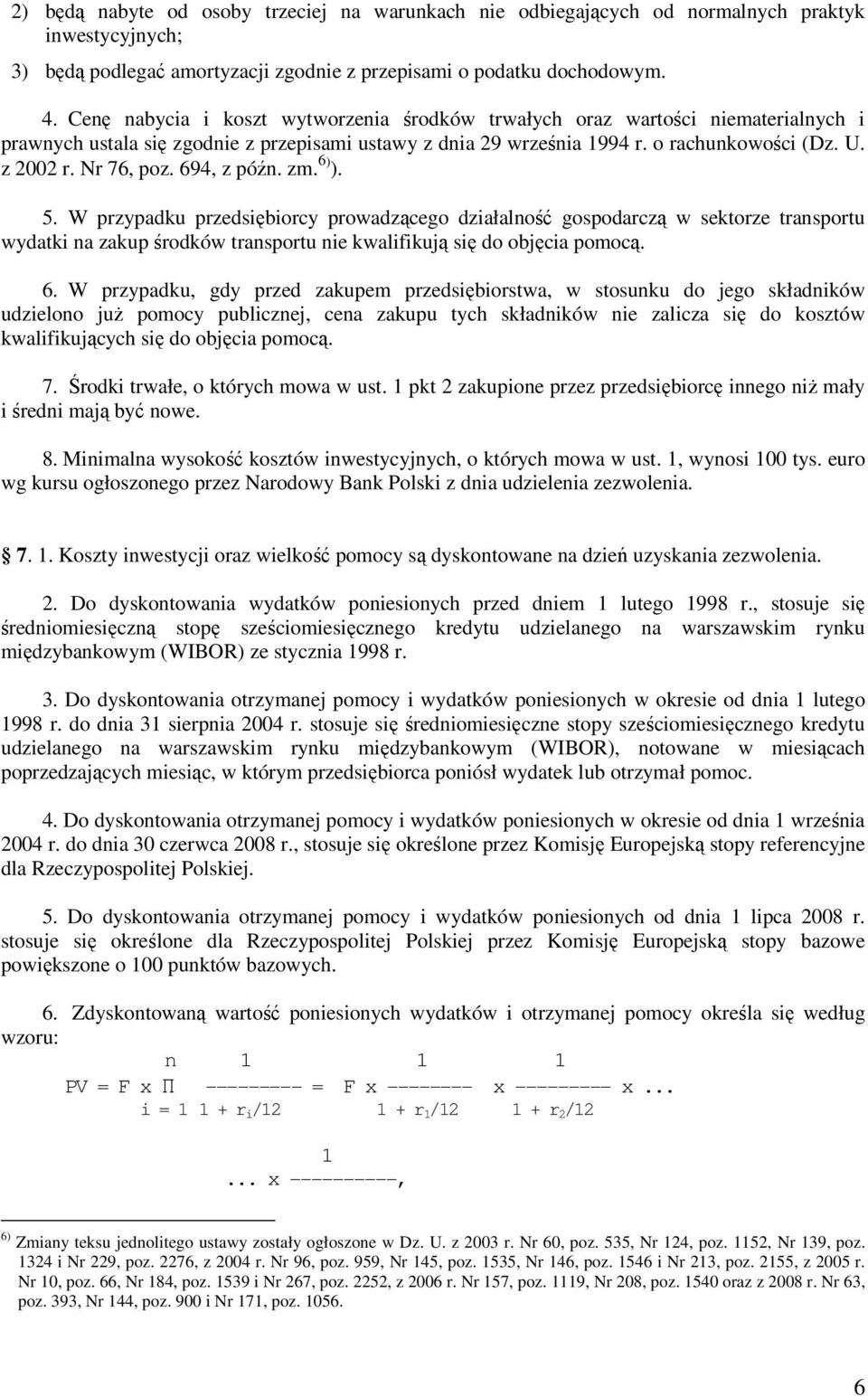 Nr 76, poz. 694, z późn. zm. 6) ). 5. W przypadku przedsiębiorcy prowadzącego działalność gospodarczą w sektorze transportu wydatki na zakup środków transportu nie kwalifikują się do objęcia pomocą.