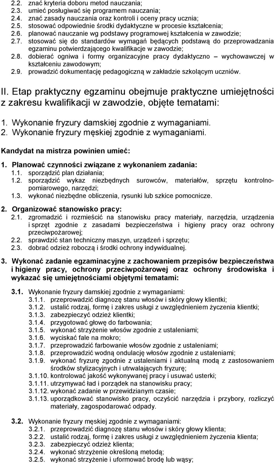 stosować się do standardów wymagań będących podstawą do przeprowadzania egzaminu potwierdzającego kwalifikacje w zawodzie; 2.8.