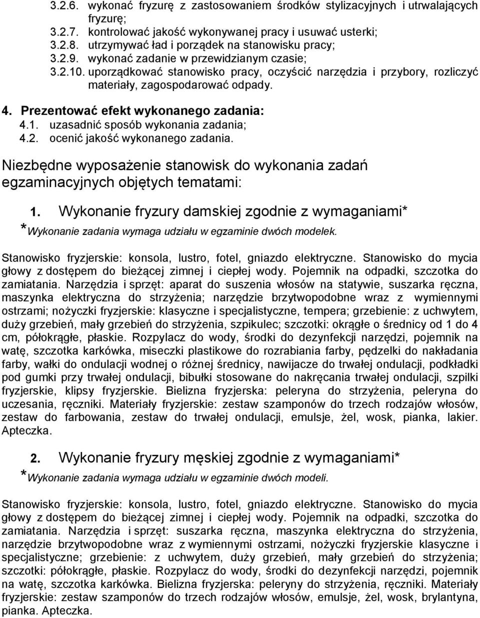 uporządkować stanowisko pracy, oczyścić narzędzia i przybory, rozliczyć materiały, zagospodarować odpady. 4. Prezentować efekt wykonanego zadania: 4.1. uzasadnić sposób wykonania zadania; 4.2.