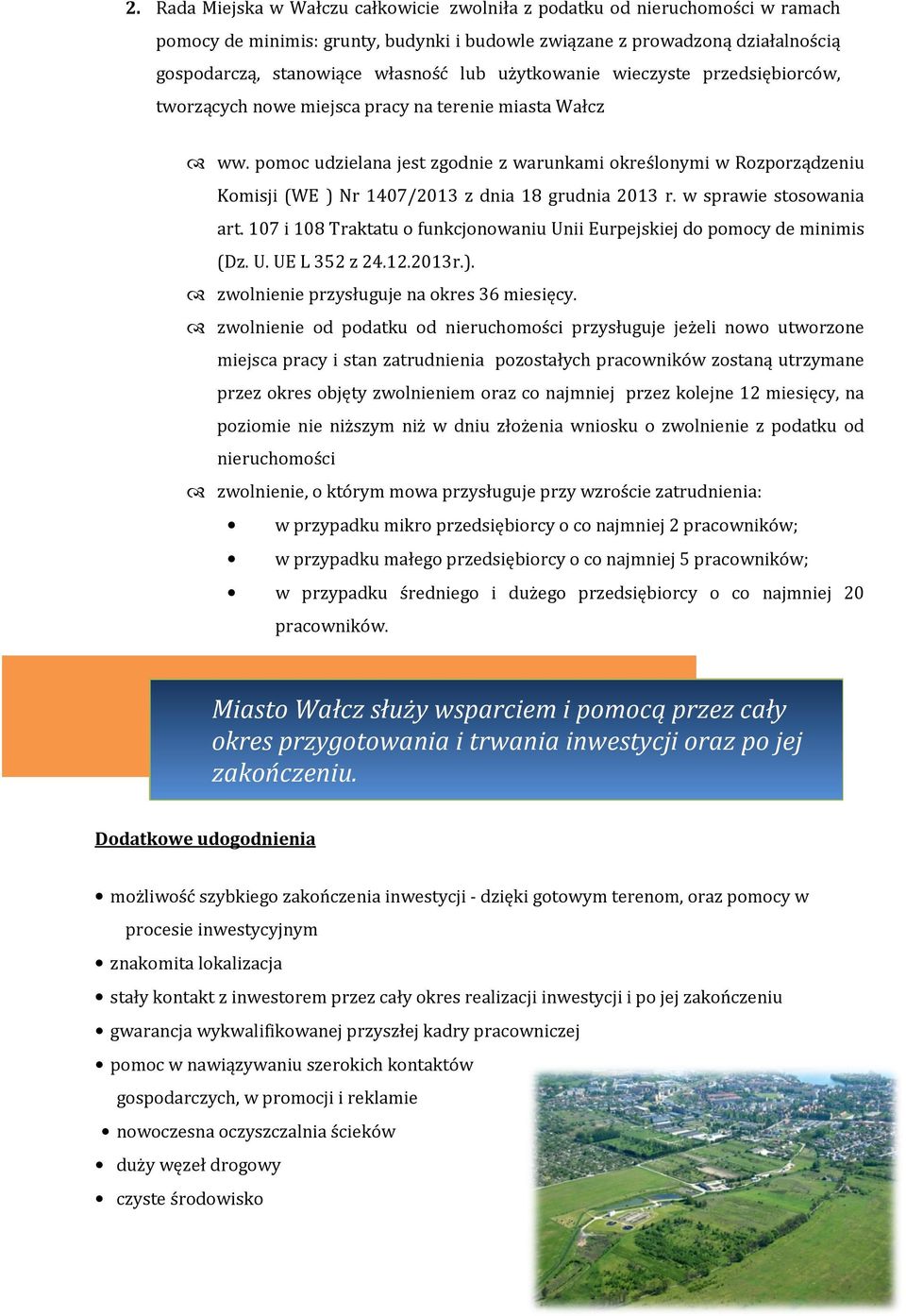 pomoc udzielana jest zgodnie z warunkami określonymi w Rozporządzeniu Komisji (WE ) Nr 1407/2013 z dnia 18 grudnia 2013 r. w sprawie stosowania art.